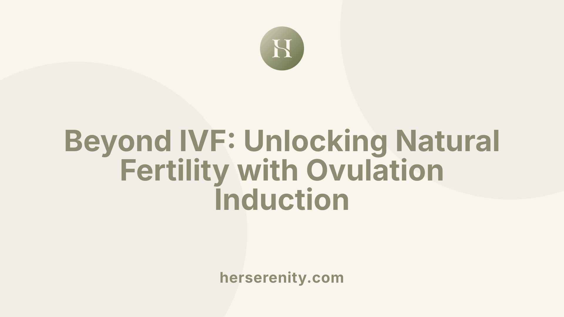 Beyond IVF: Unlocking Natural Fertility with Ovulation Induction