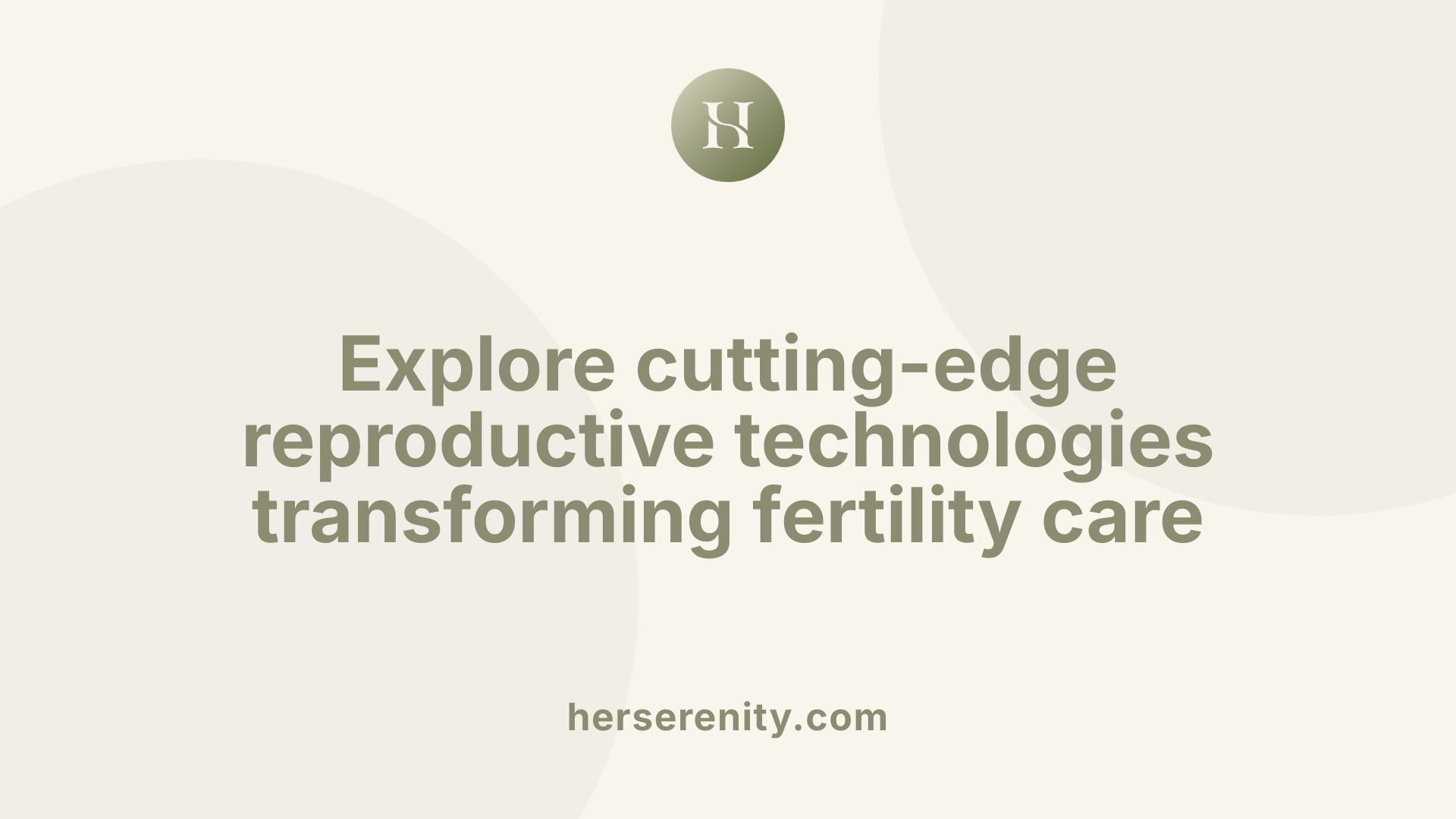 Explore cutting-edge reproductive technologies transforming fertility care