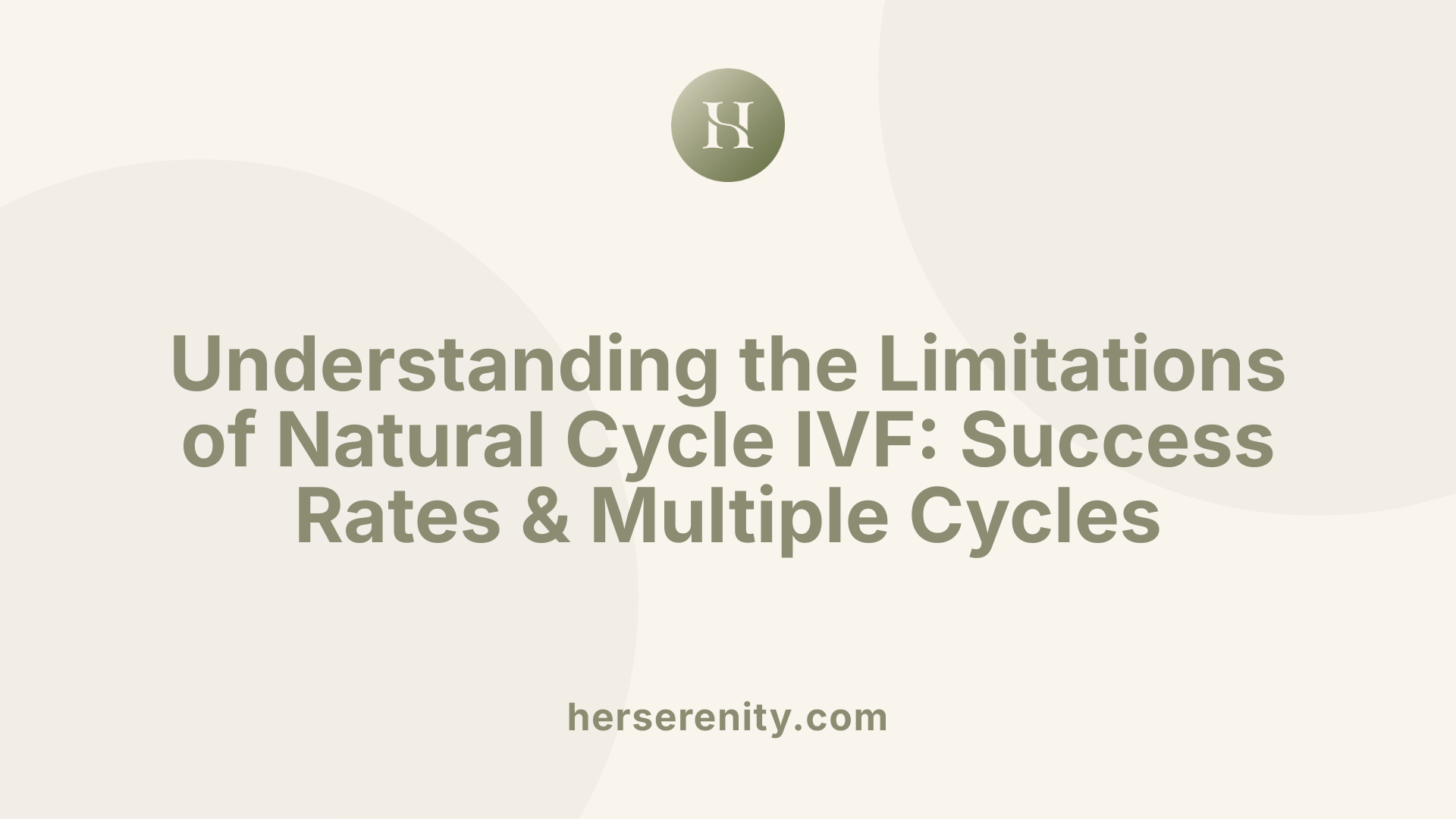 Understanding the Limitations of Natural Cycle IVF: Success Rates &amp; Multiple Cycles