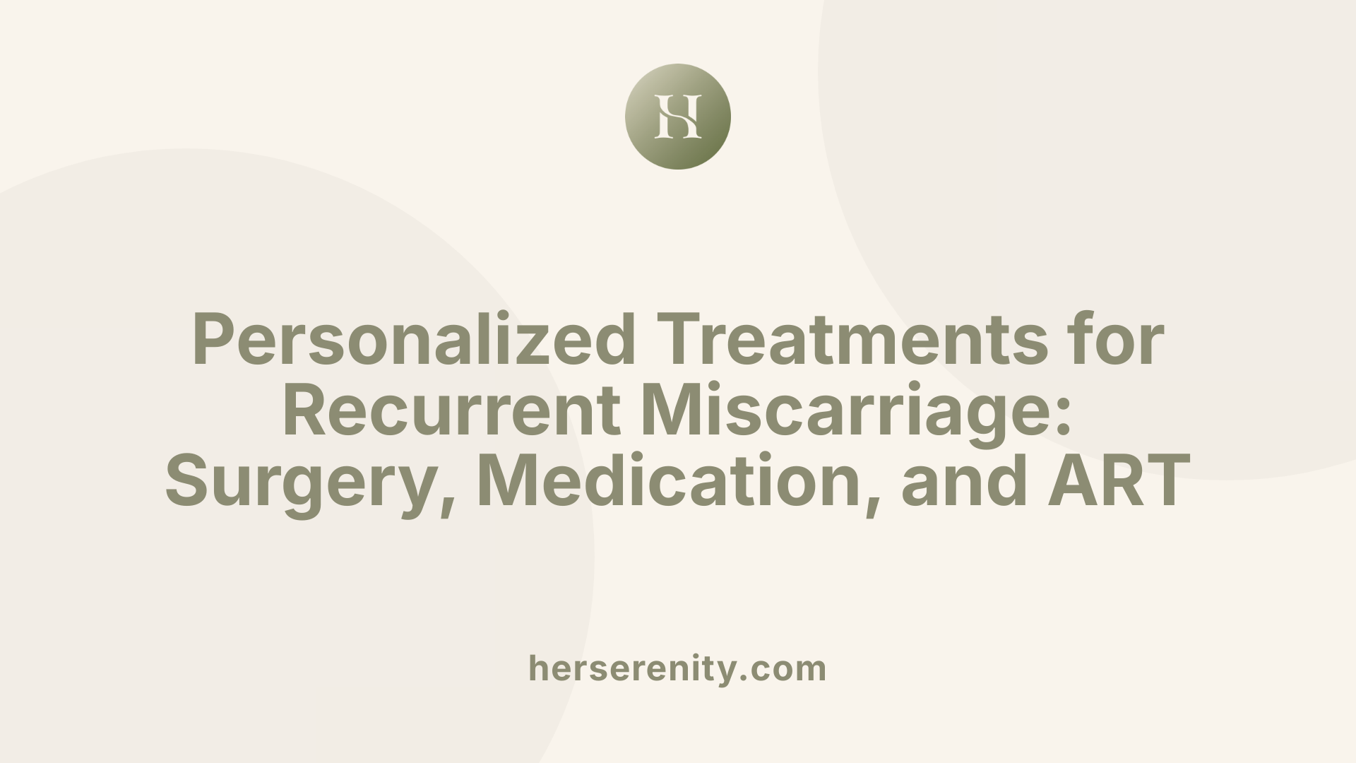 Personalized Treatments for Recurrent Miscarriage: Surgery, Medication, and ART