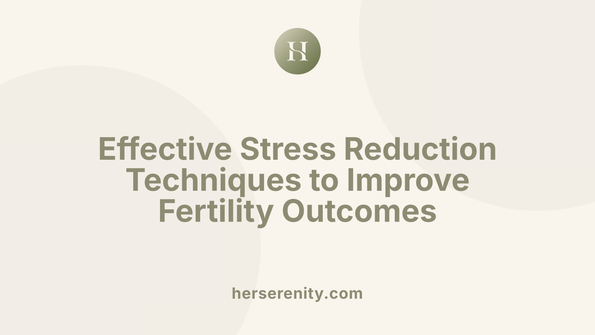 Effective Stress Reduction Techniques to Improve Fertility Outcomes