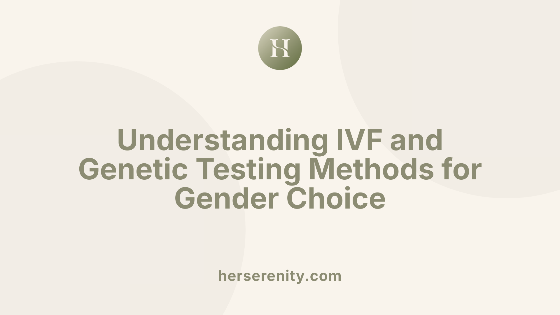 Understanding IVF and Genetic Testing Methods for Gender Choice
