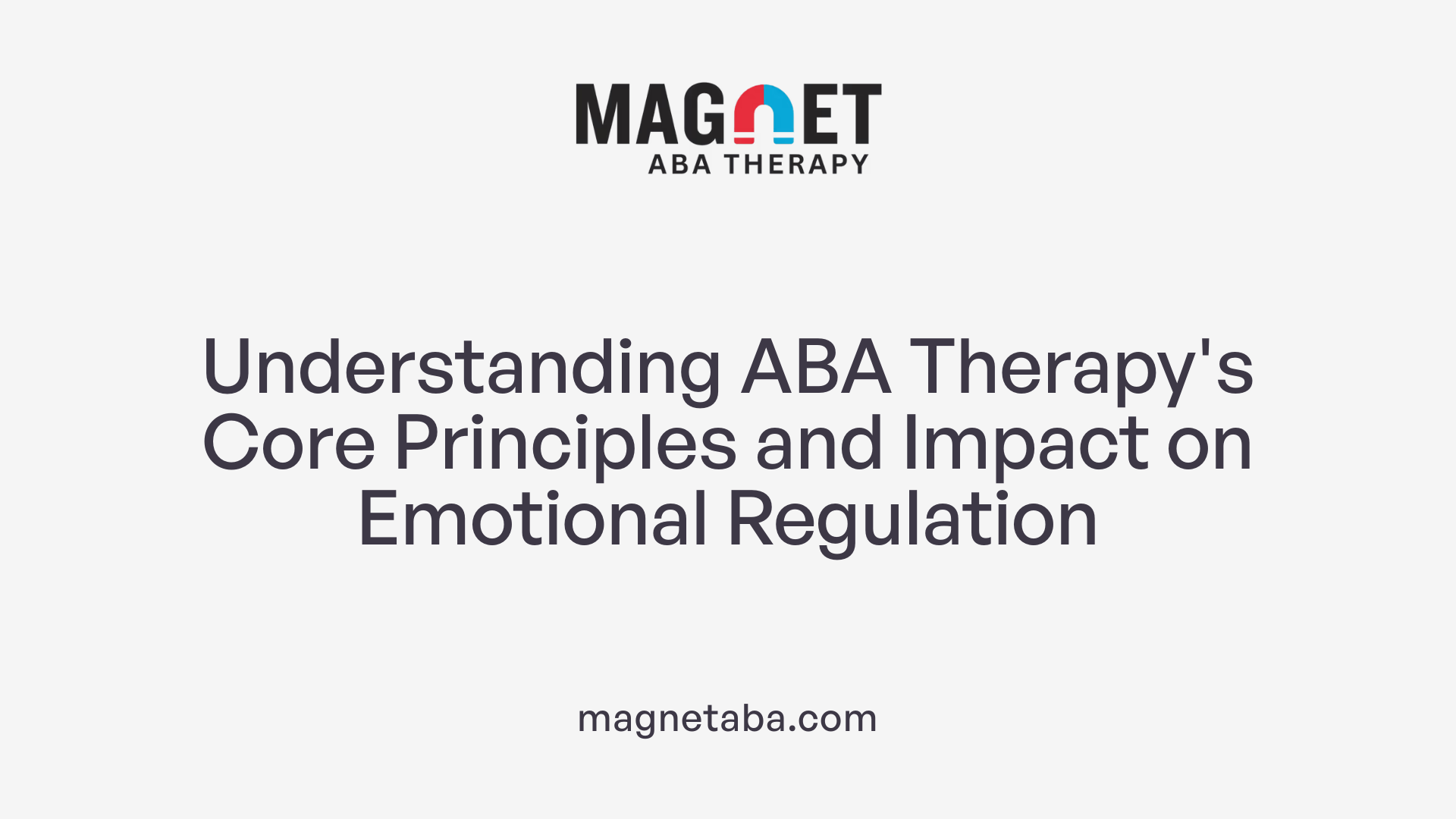 Understanding ABA Therapy's Core Principles and Impact on Emotional Regulation