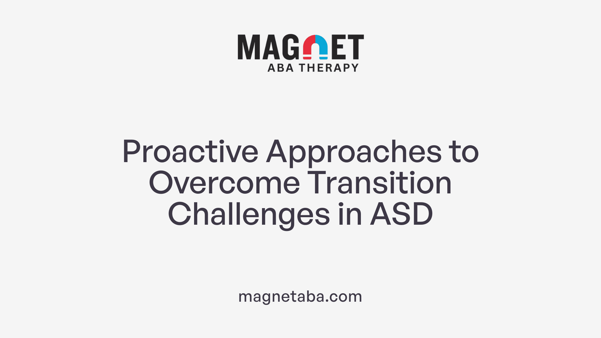 Proactive Approaches to Overcome Transition Challenges in ASD
