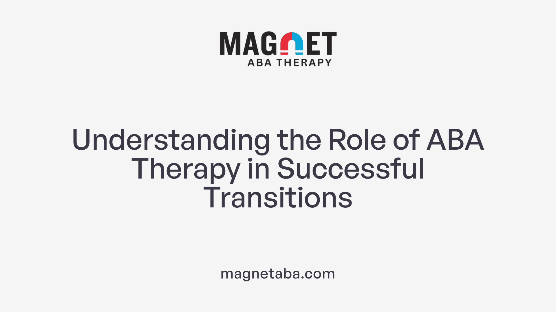 Understanding the Role of ABA Therapy in Successful Transitions
