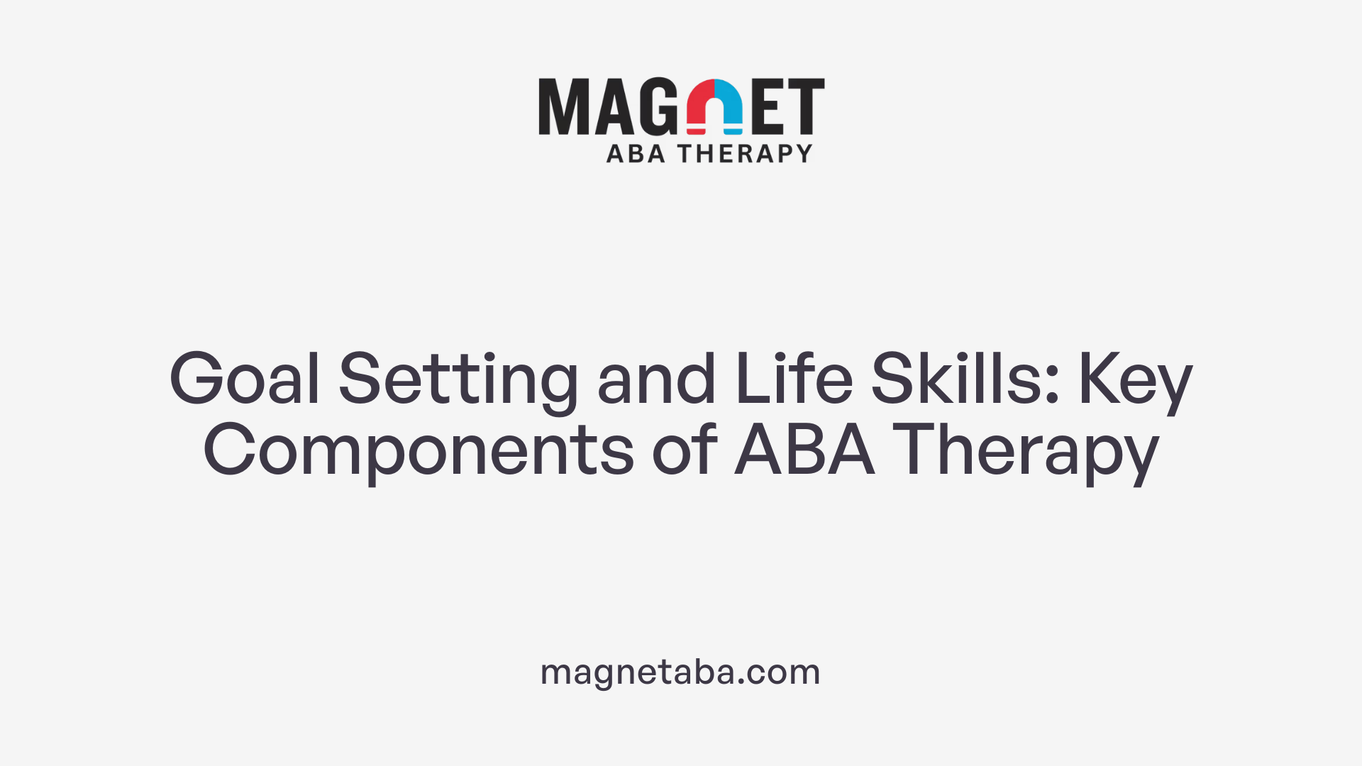 Goal Setting and Life Skills: Key Components of ABA Therapy