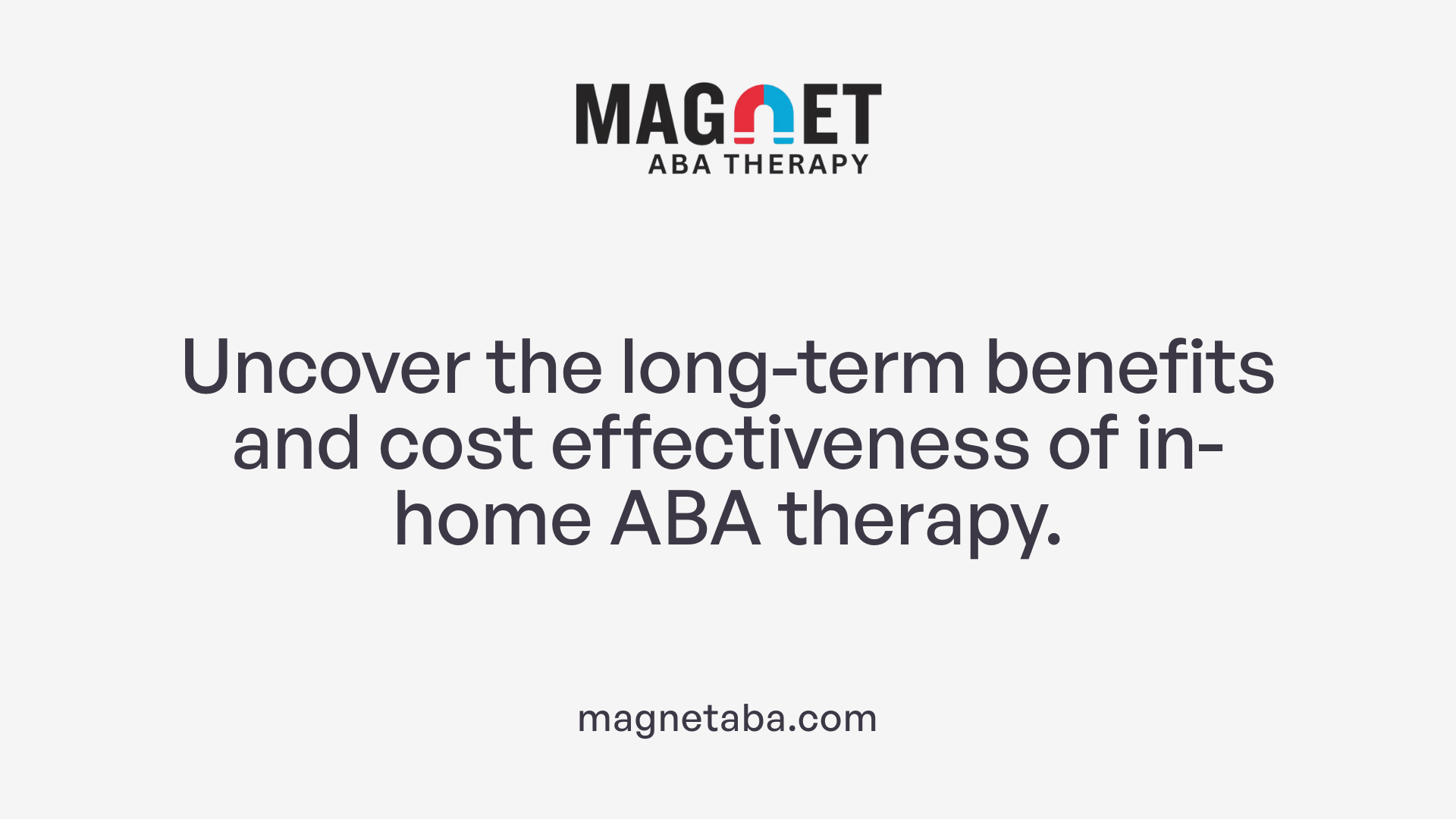 Uncover the long-term benefits and cost effectiveness of in-home ABA therapy.