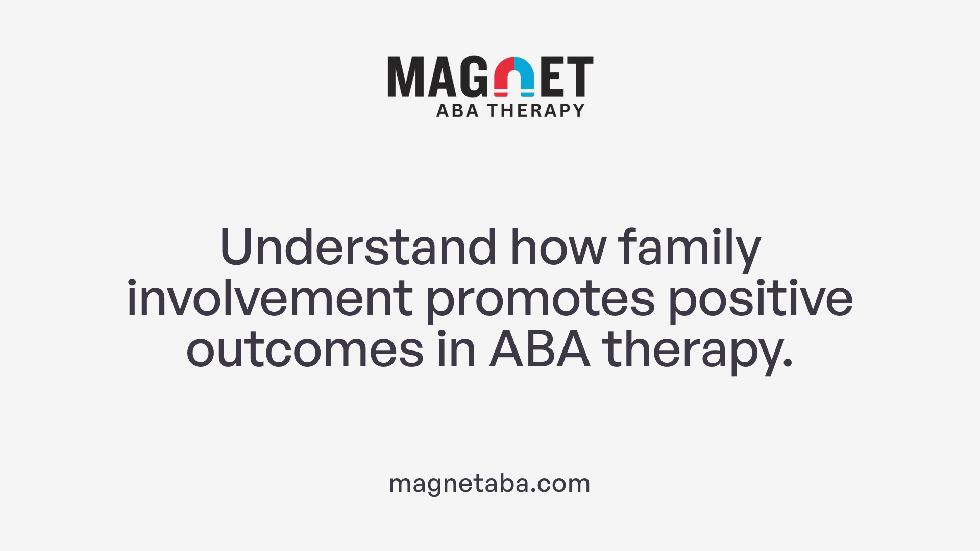 Understand how family involvement promotes positive outcomes in ABA therapy.