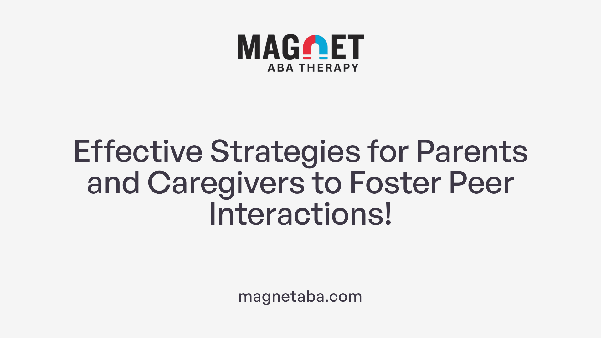 Effective Strategies for Parents and Caregivers to Foster Peer Interactions!