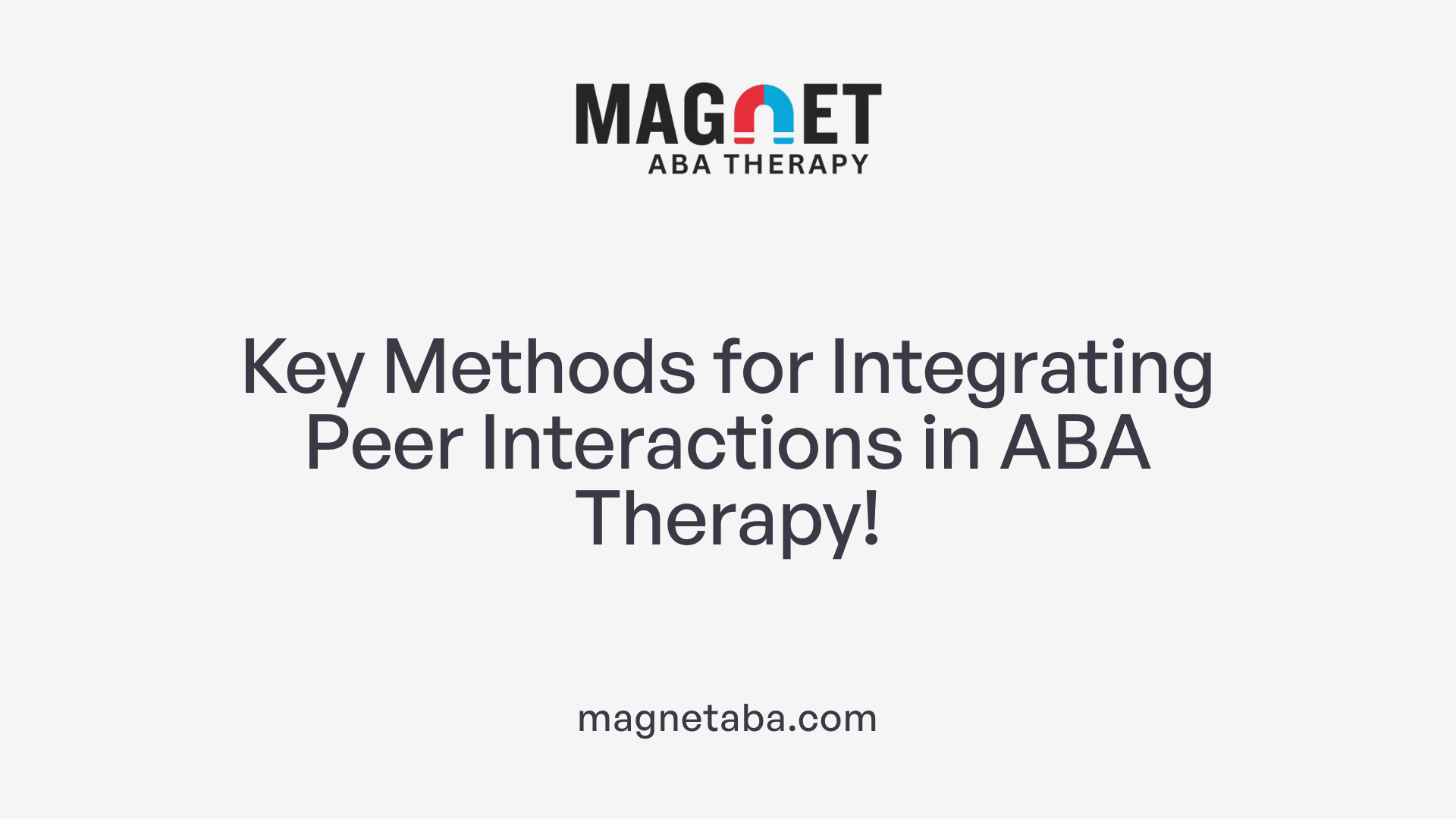 Key Methods for Integrating Peer Interactions in ABA Therapy!