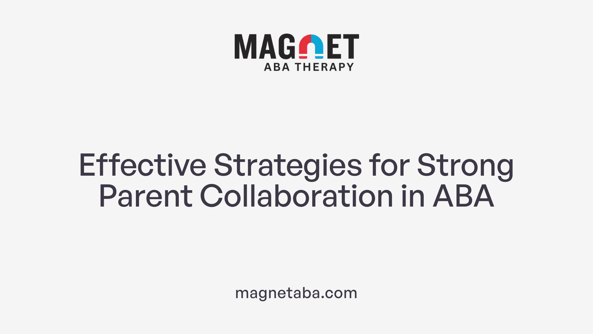 Effective Strategies for Strong Parent Collaboration in ABA
