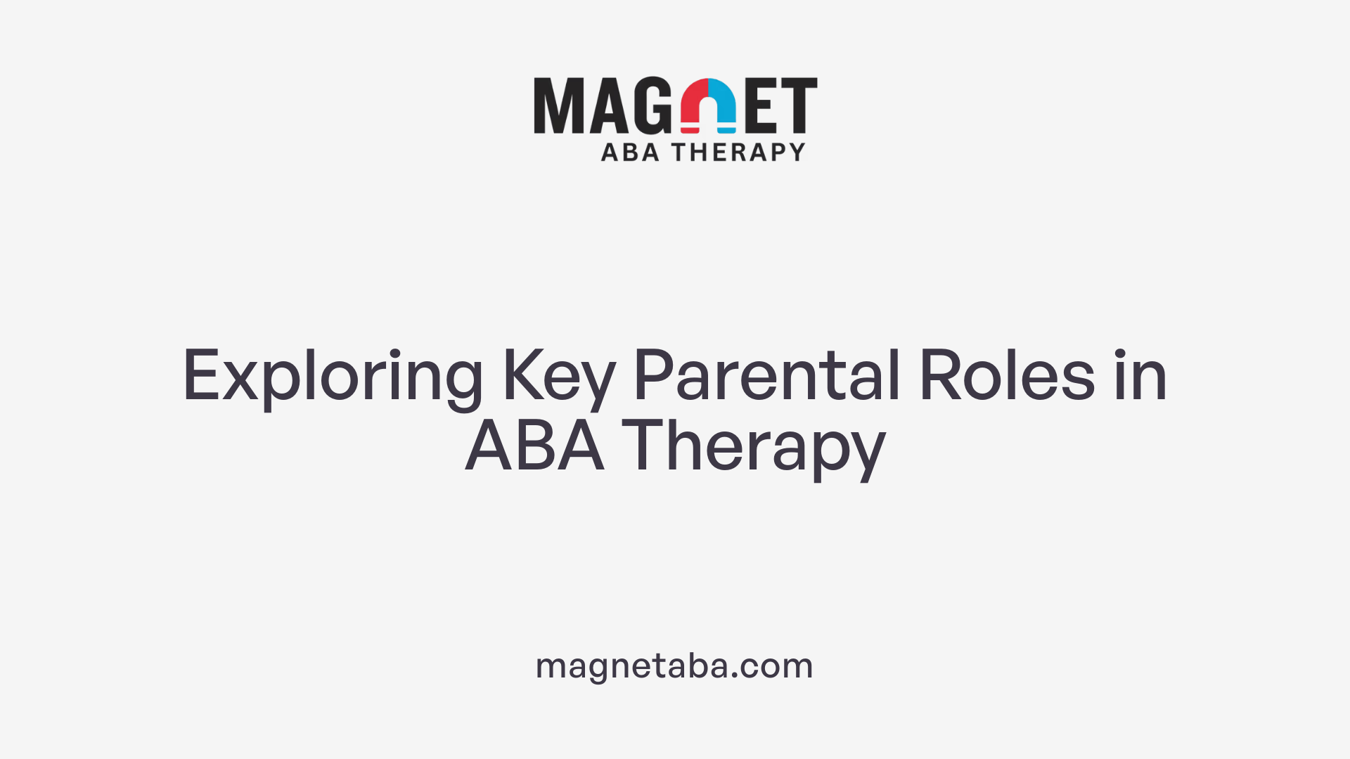 Exploring Key Parental Roles in ABA Therapy