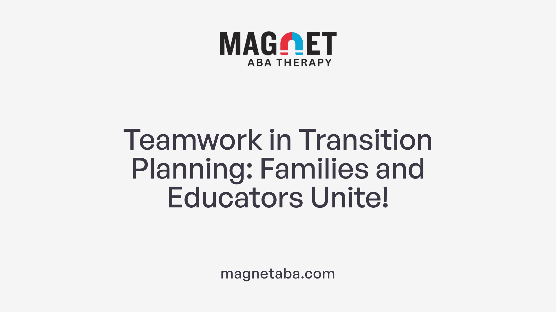 Teamwork in Transition Planning: Families and Educators Unite!