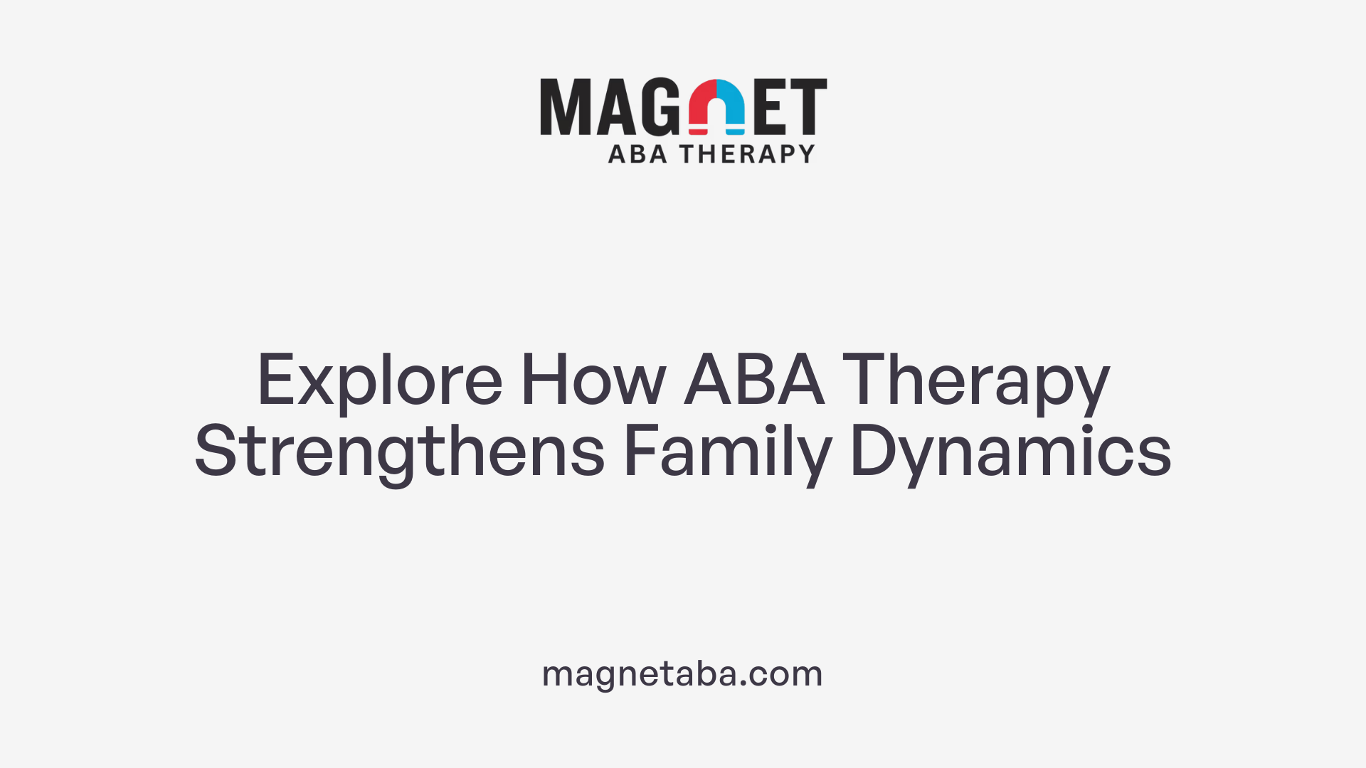 Explore How ABA Therapy Strengthens Family Dynamics