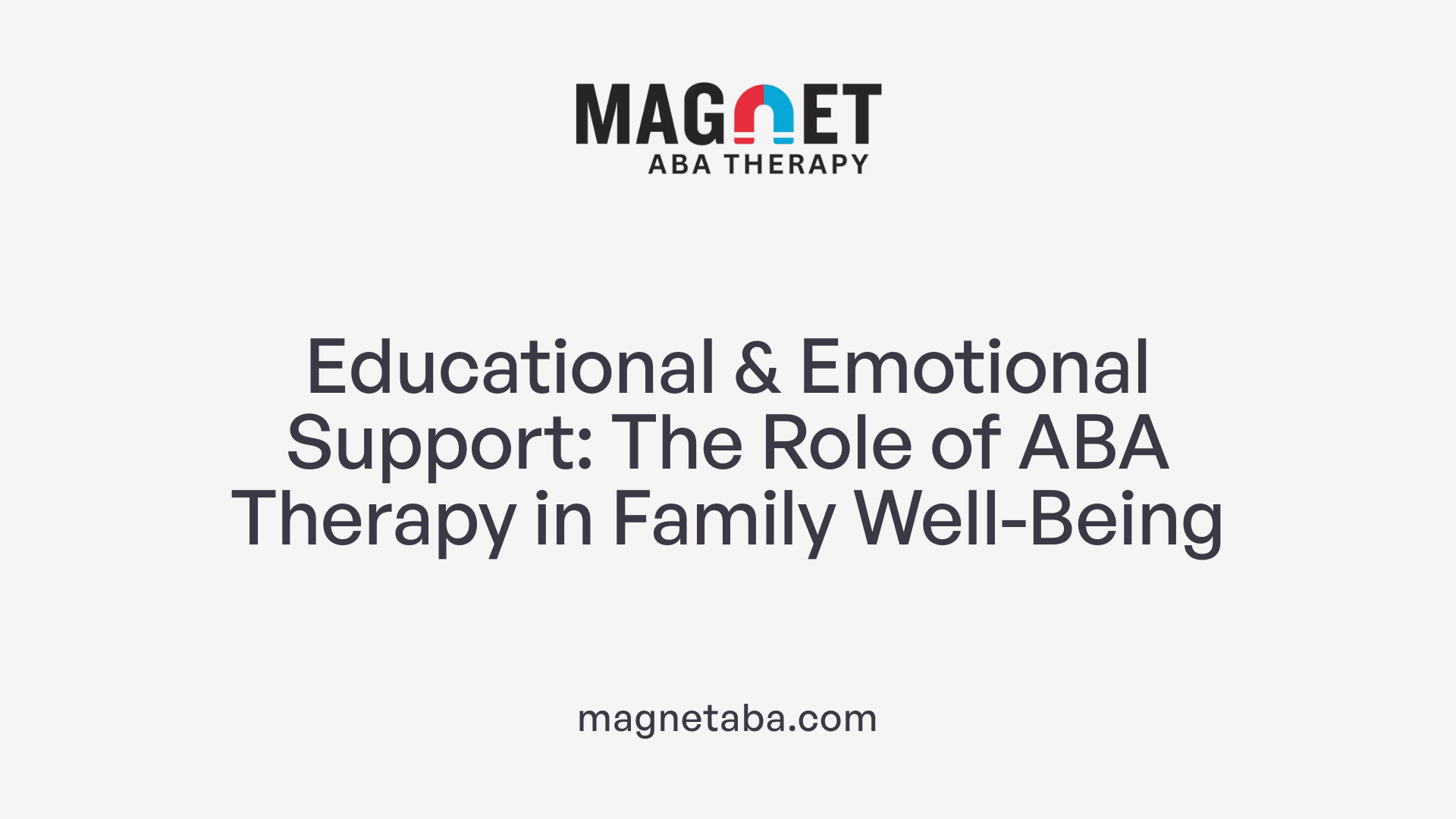 Educational &amp; Emotional Support: The Role of ABA Therapy in Family Well-Being