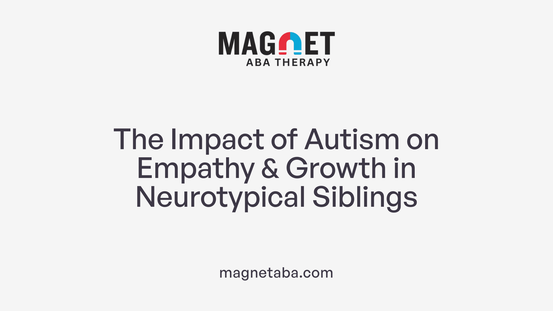 The Impact of Autism on Empathy &amp; Growth in Neurotypical Siblings