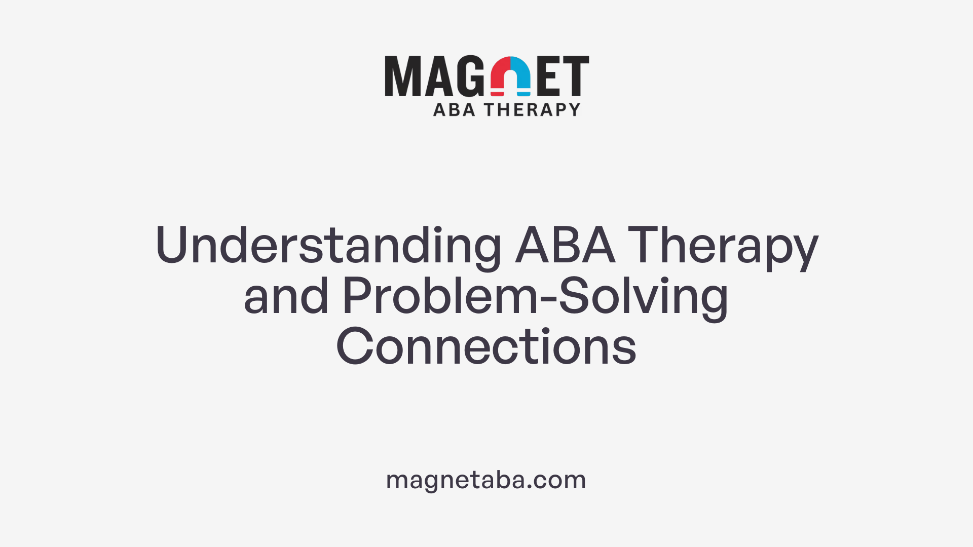 Understanding ABA Therapy and Problem-Solving Connections