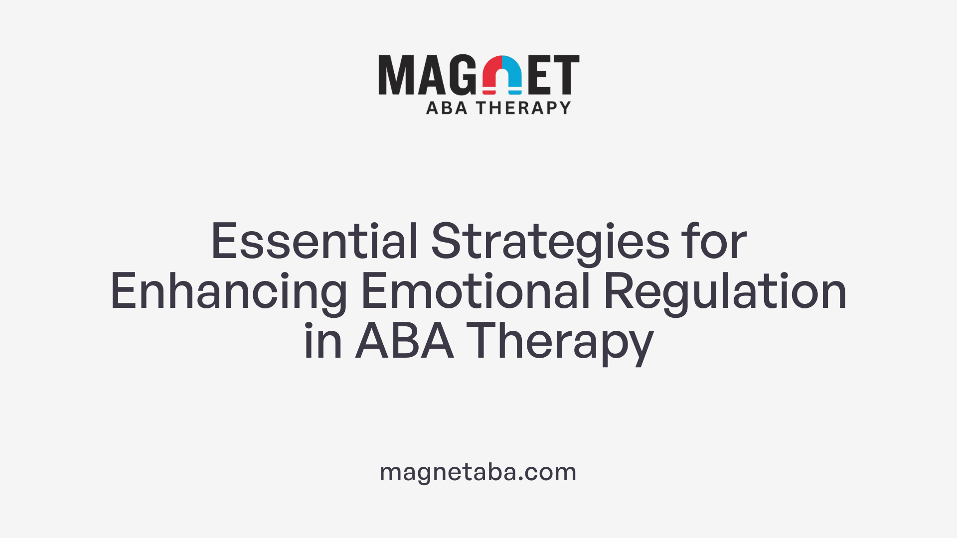 Essential Strategies for Enhancing Emotional Regulation in ABA Therapy
