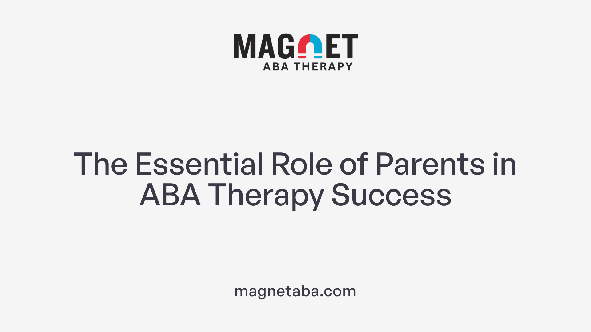 The Essential Role of Parents in ABA Therapy Success