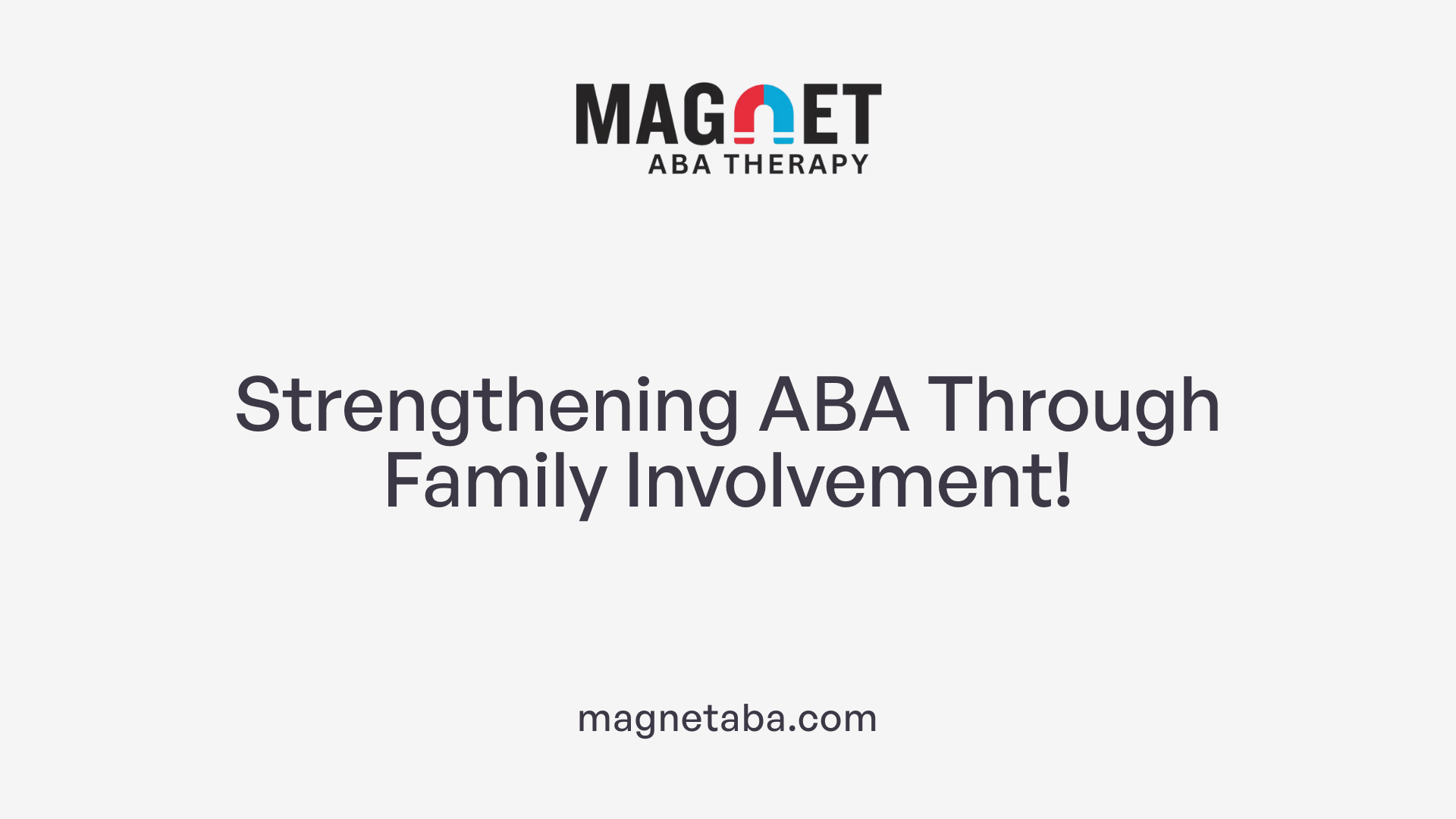 Strengthening ABA Through Family Involvement!