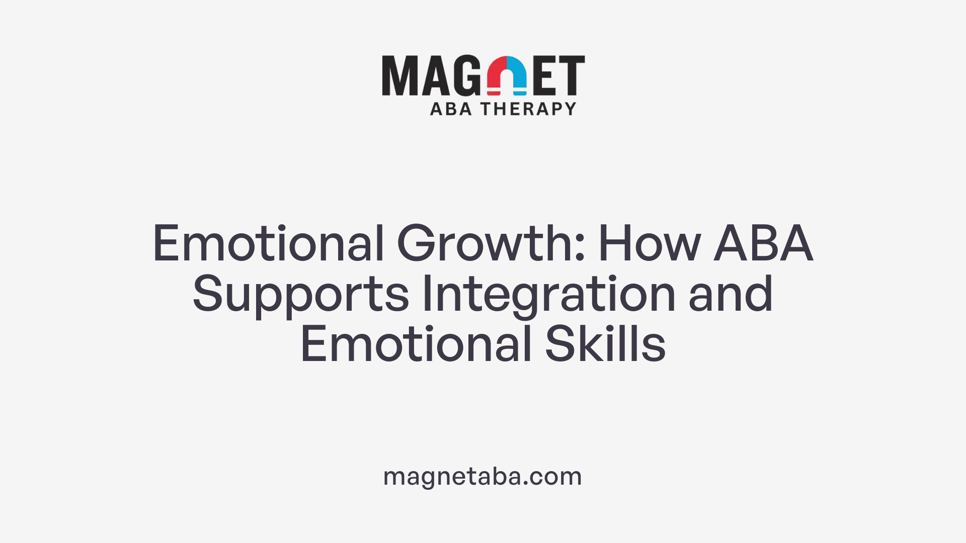 Emotional Growth: How ABA Supports Integration and Emotional Skills