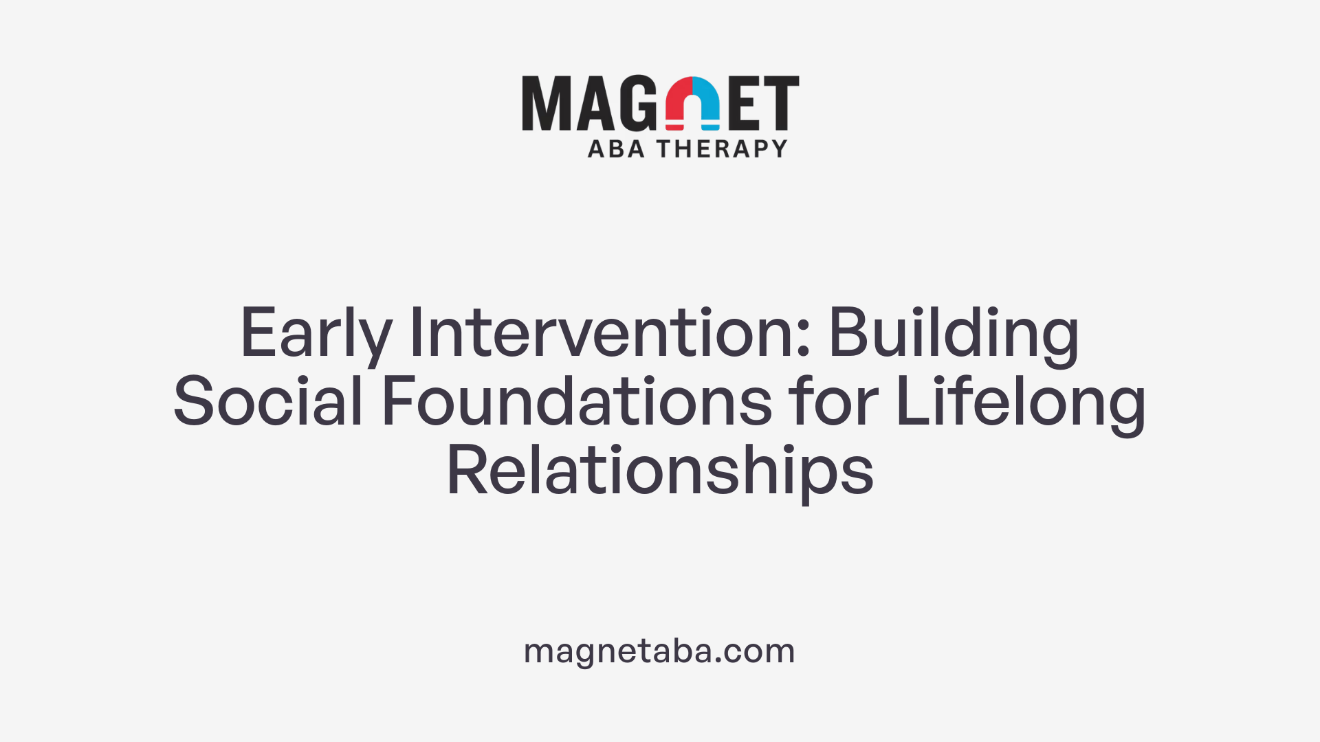 Early Intervention: Building Social Foundations for Lifelong Relationships