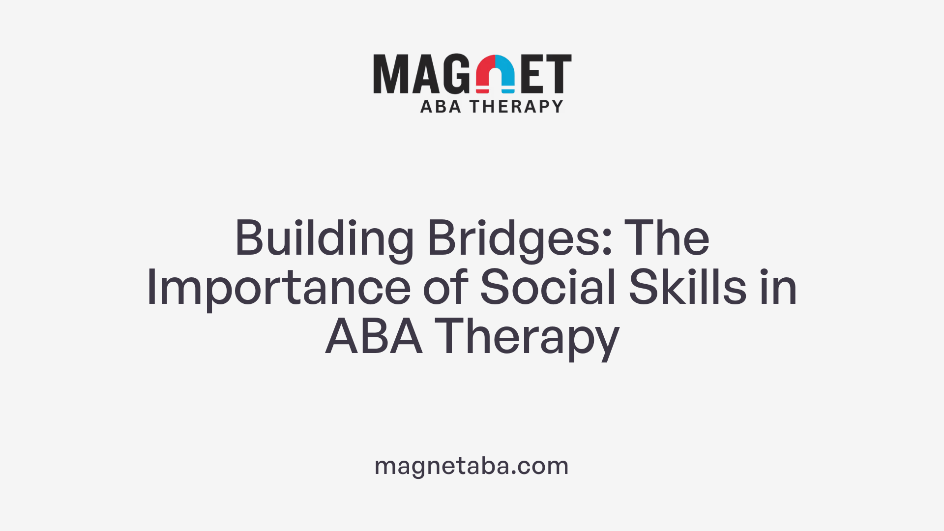 Building Bridges: The Importance of Social Skills in ABA Therapy