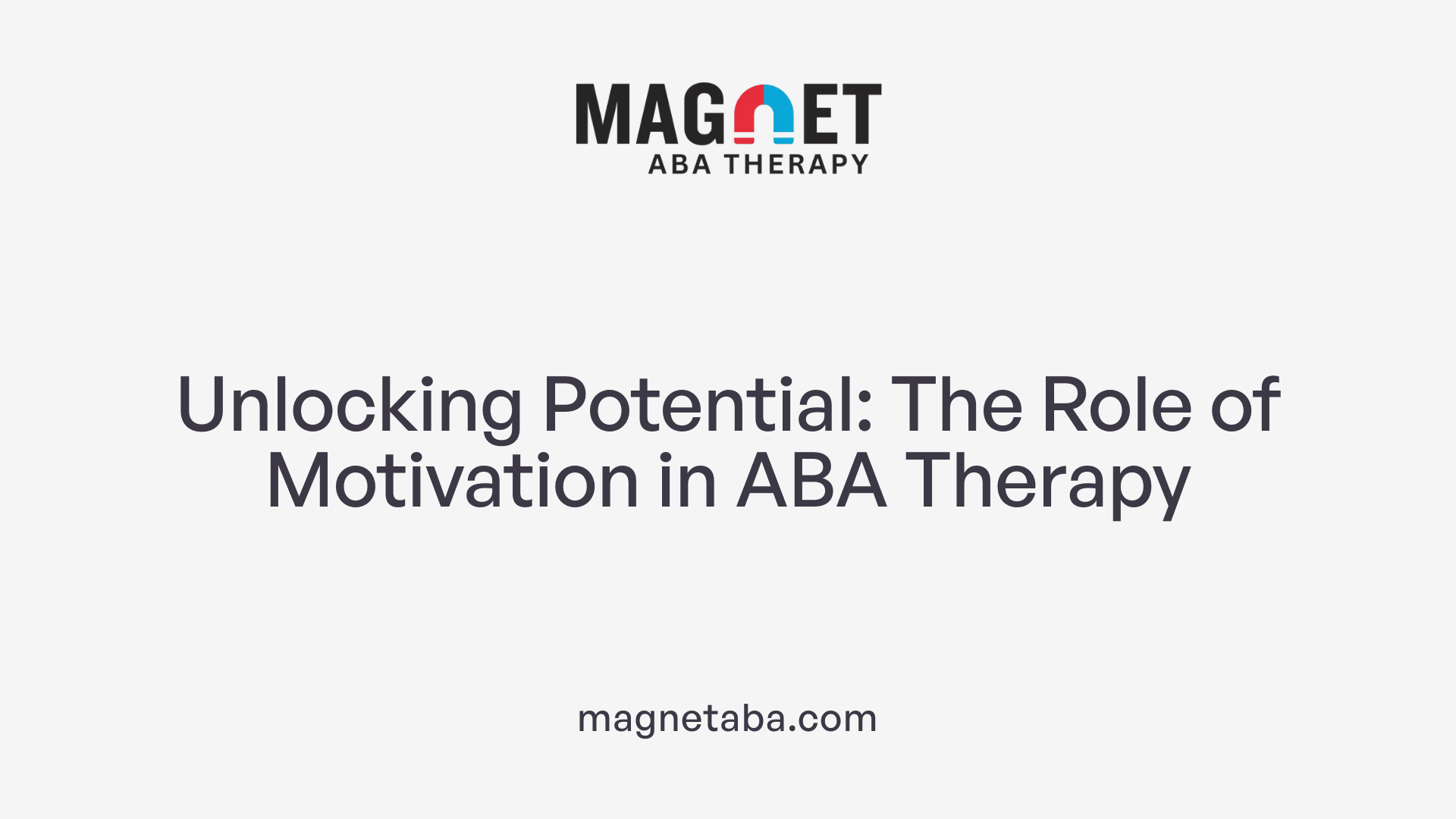 Unlocking Potential: The Role of Motivation in ABA Therapy