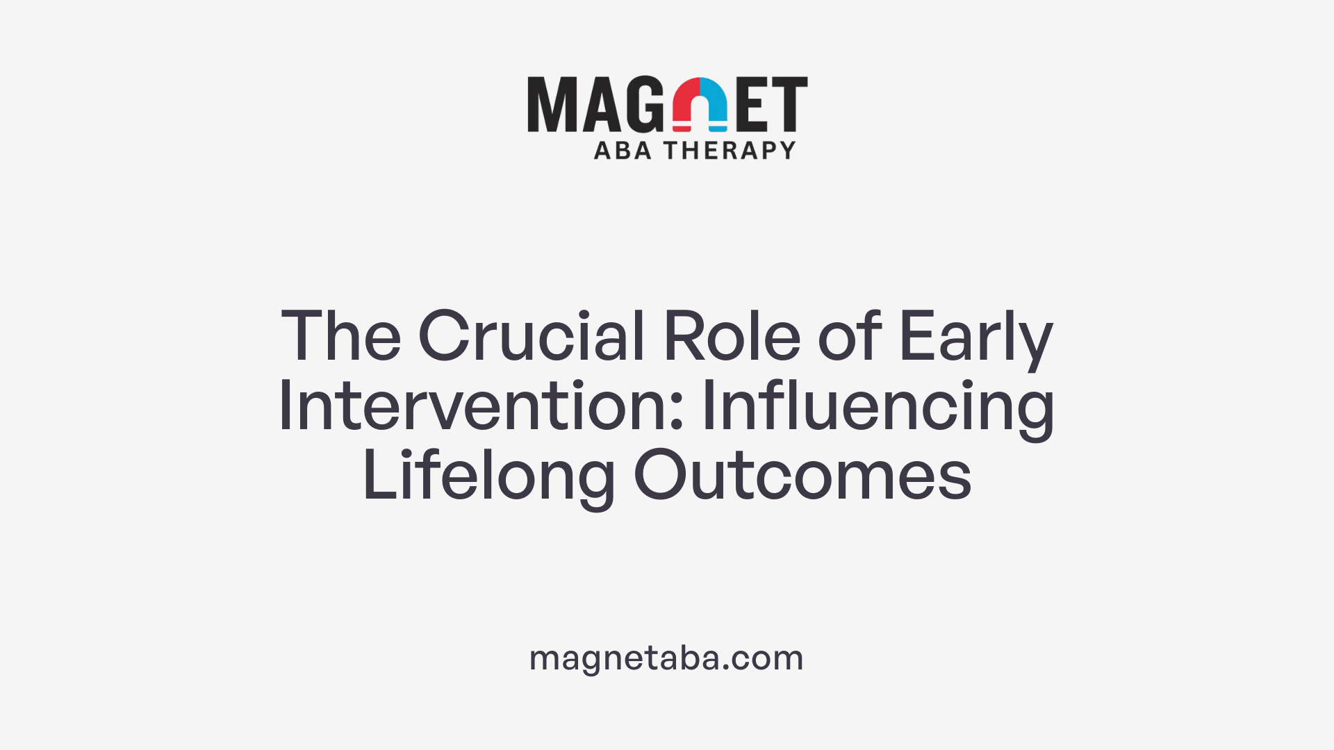 The Crucial Role of Early Intervention: Influencing Lifelong Outcomes