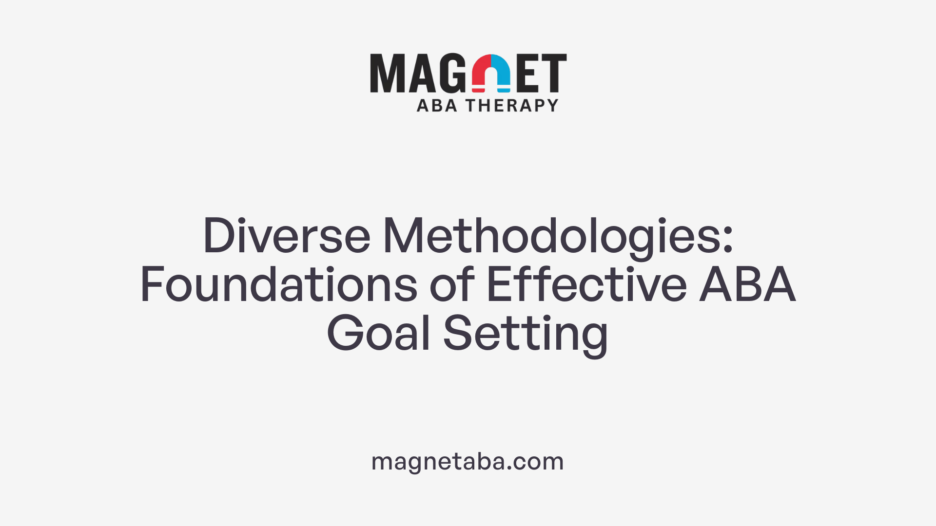 Diverse Methodologies: Foundations of Effective ABA Goal Setting