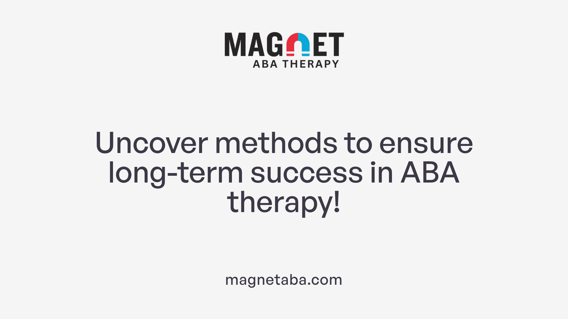 Uncover methods to ensure long-term success in ABA therapy!