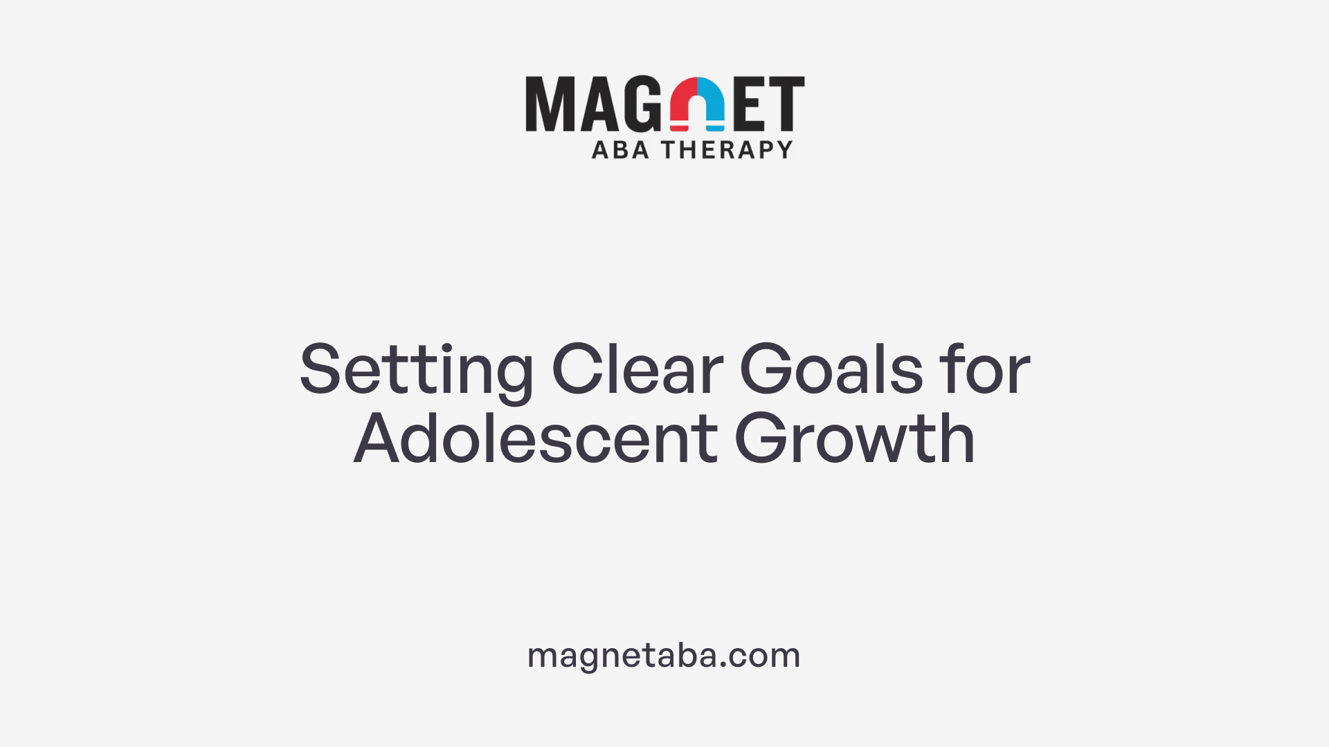Setting Clear Goals for Adolescent Growth