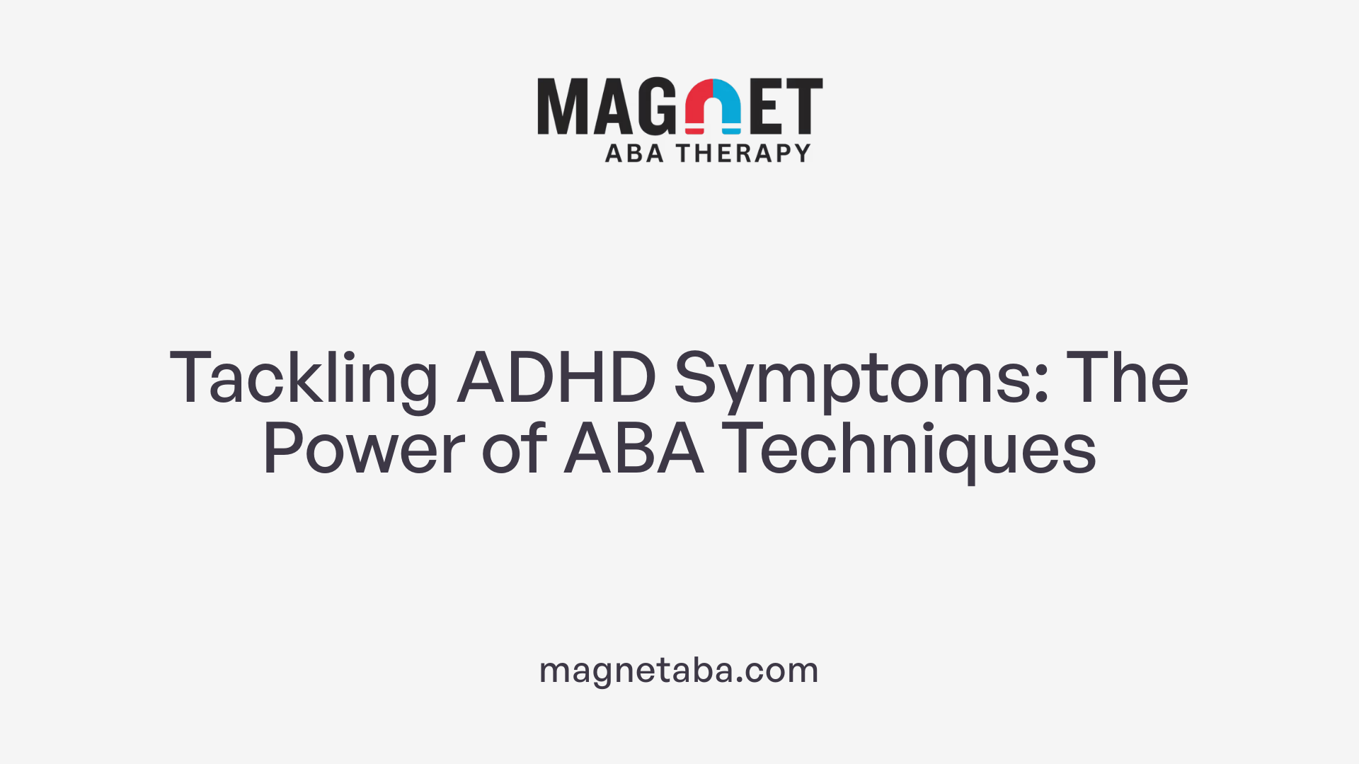 Tackling ADHD Symptoms: The Power of ABA Techniques