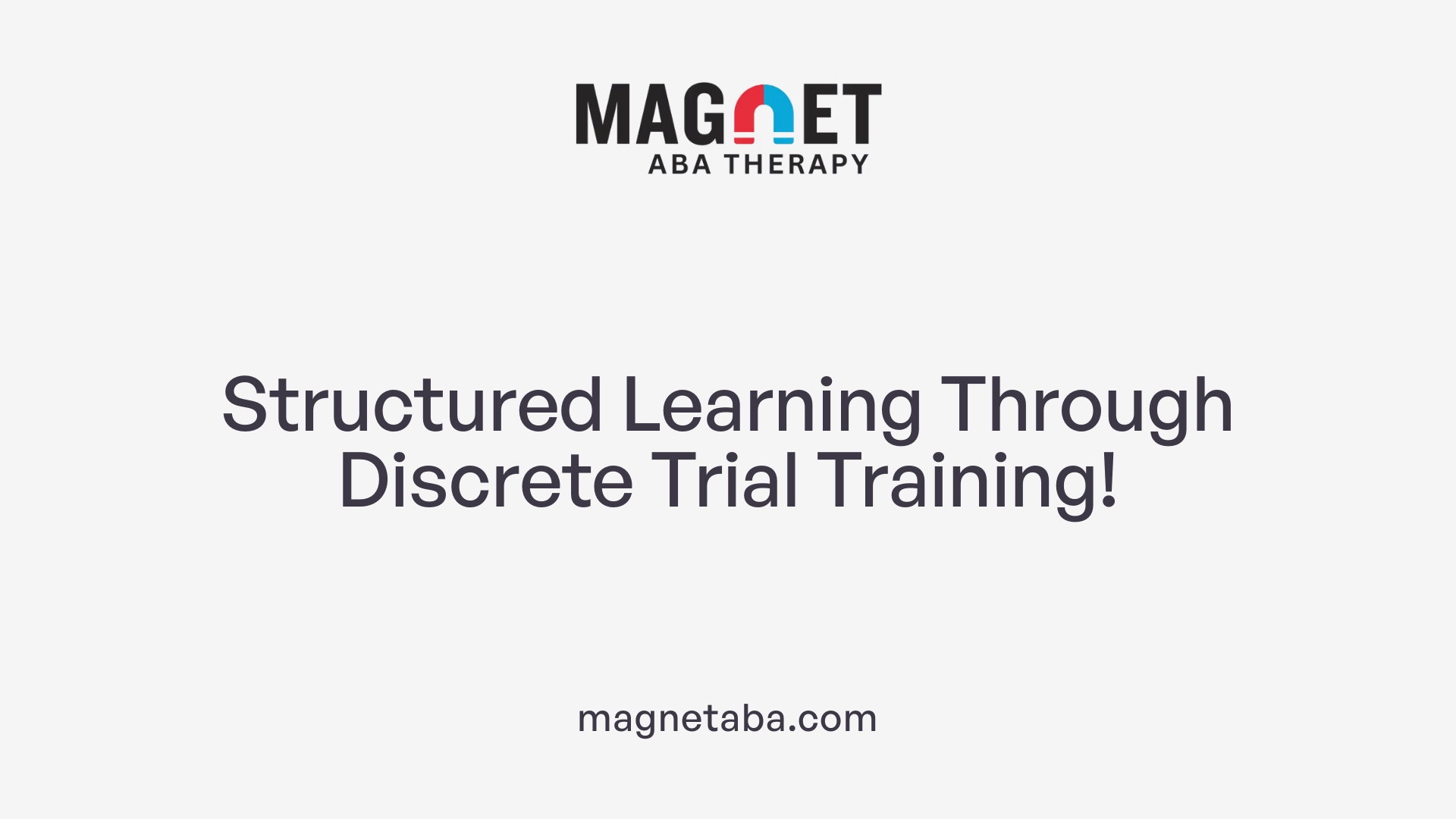 Structured Learning Through Discrete Trial Training!