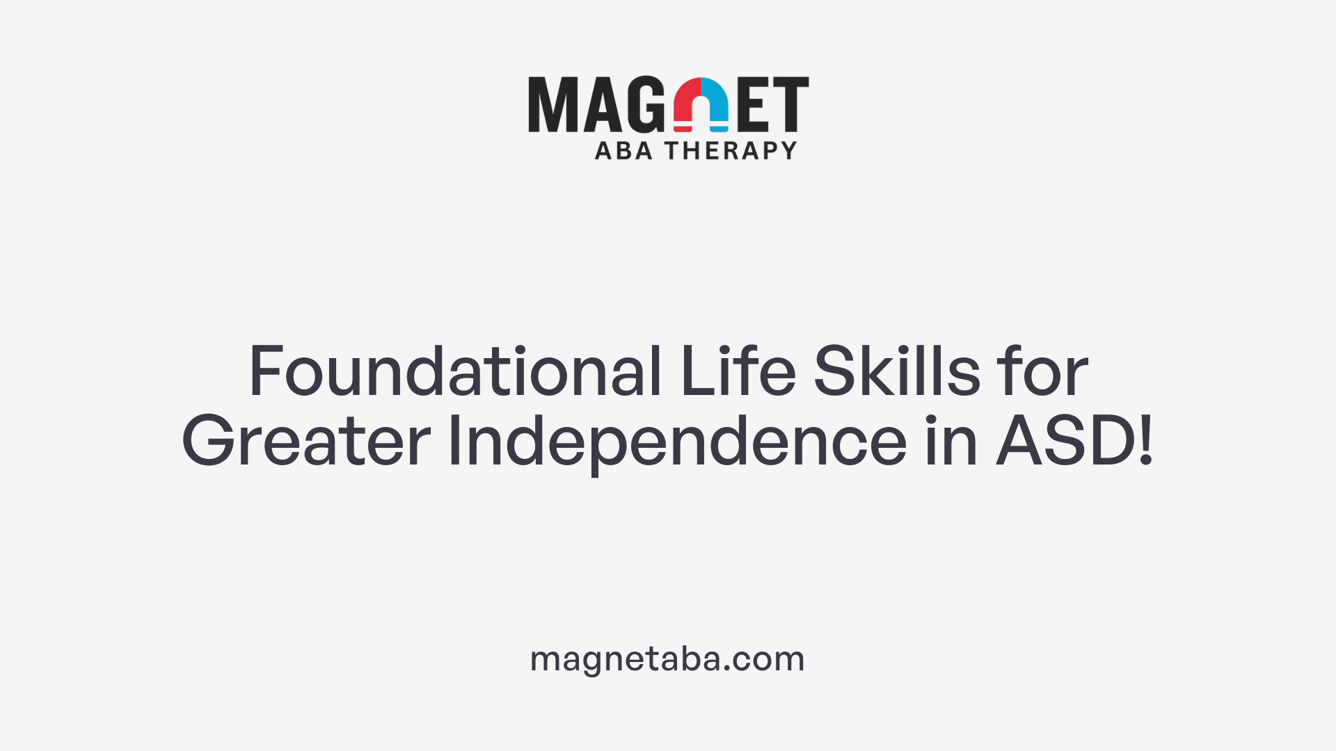 Foundational Life Skills for Greater Independence in ASD!