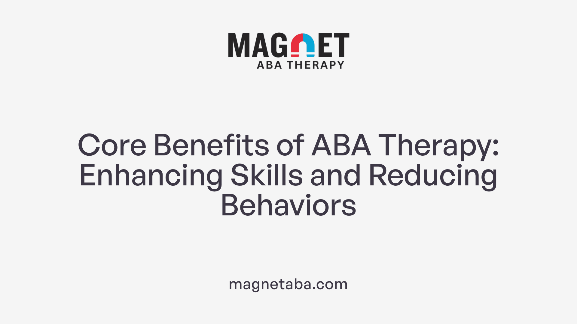 Core Benefits of ABA Therapy: Enhancing Skills and Reducing Behaviors