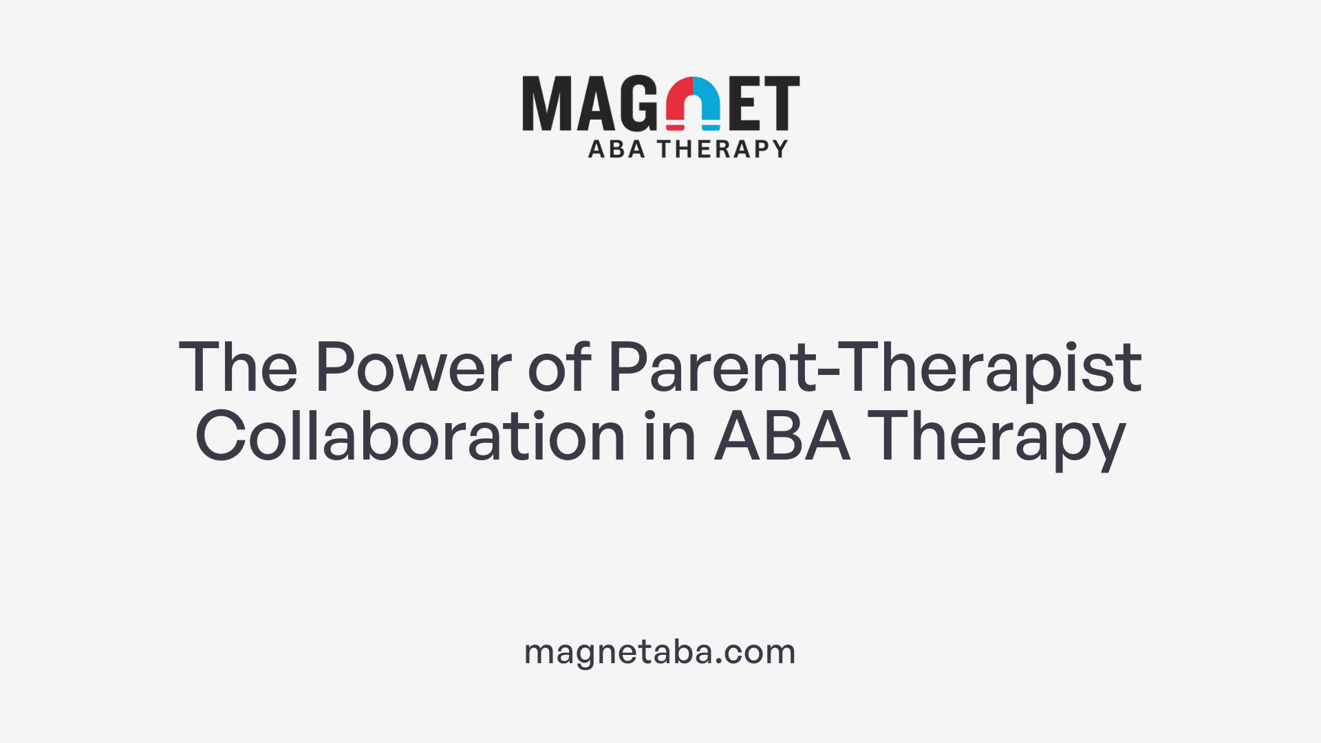 The Power of Parent-Therapist Collaboration in ABA Therapy