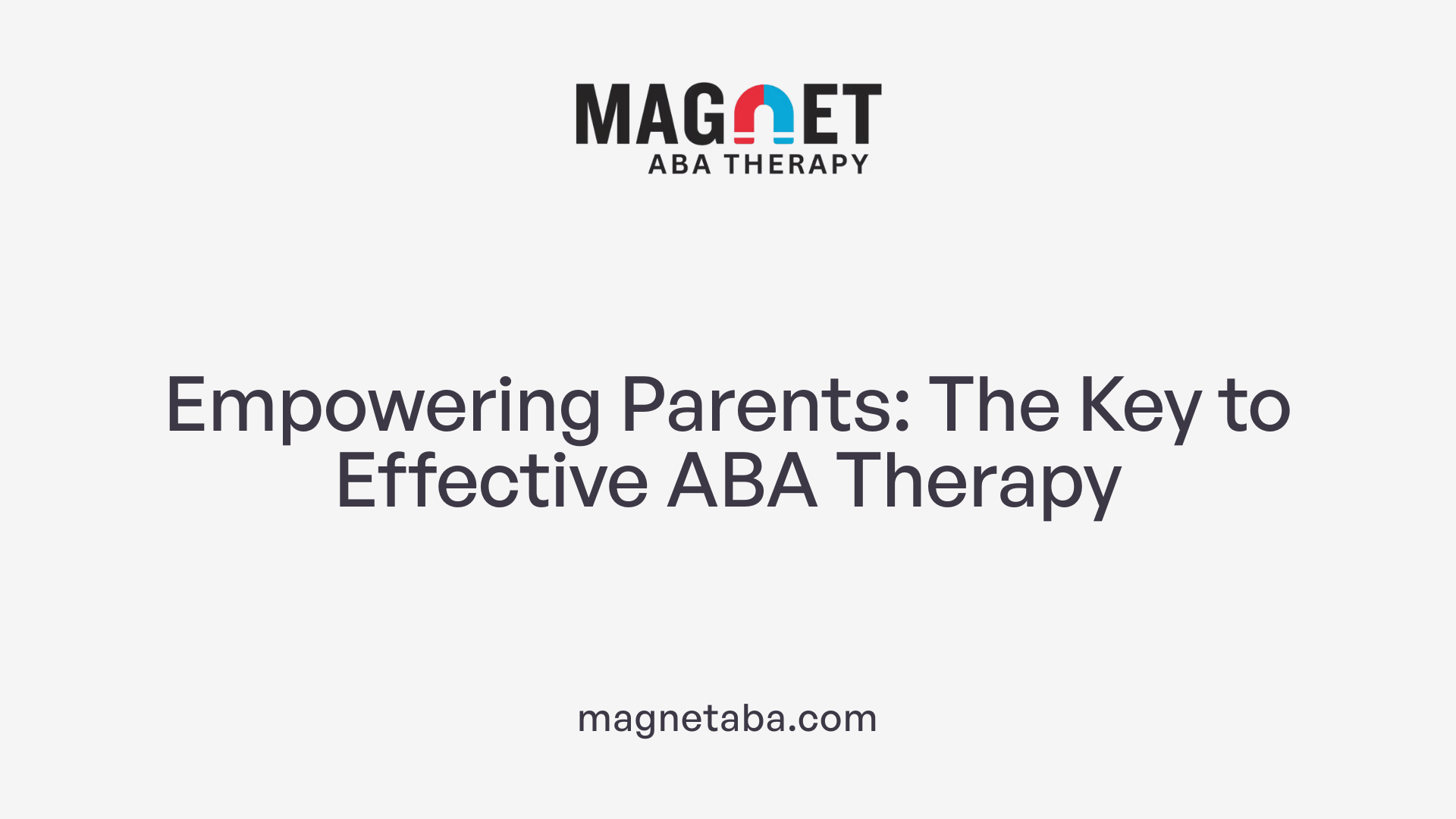 Empowering Parents: The Key to Effective ABA Therapy