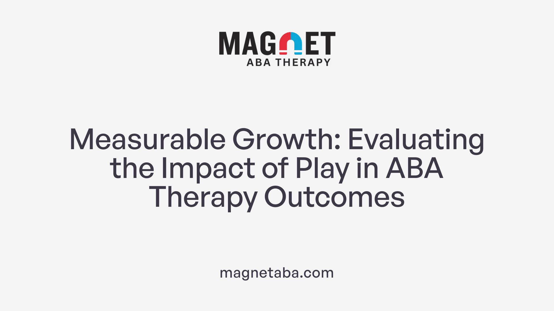 Measurable Growth: Evaluating the Impact of Play in ABA Therapy Outcomes