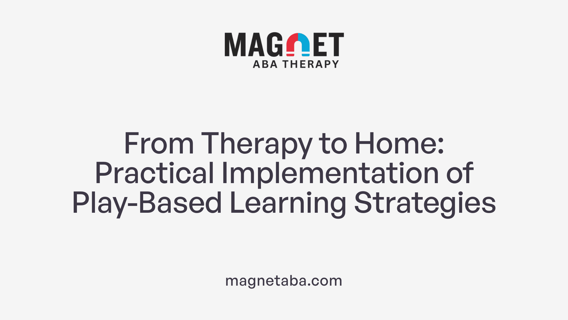 From Therapy to Home: Practical Implementation of Play-Based Learning Strategies