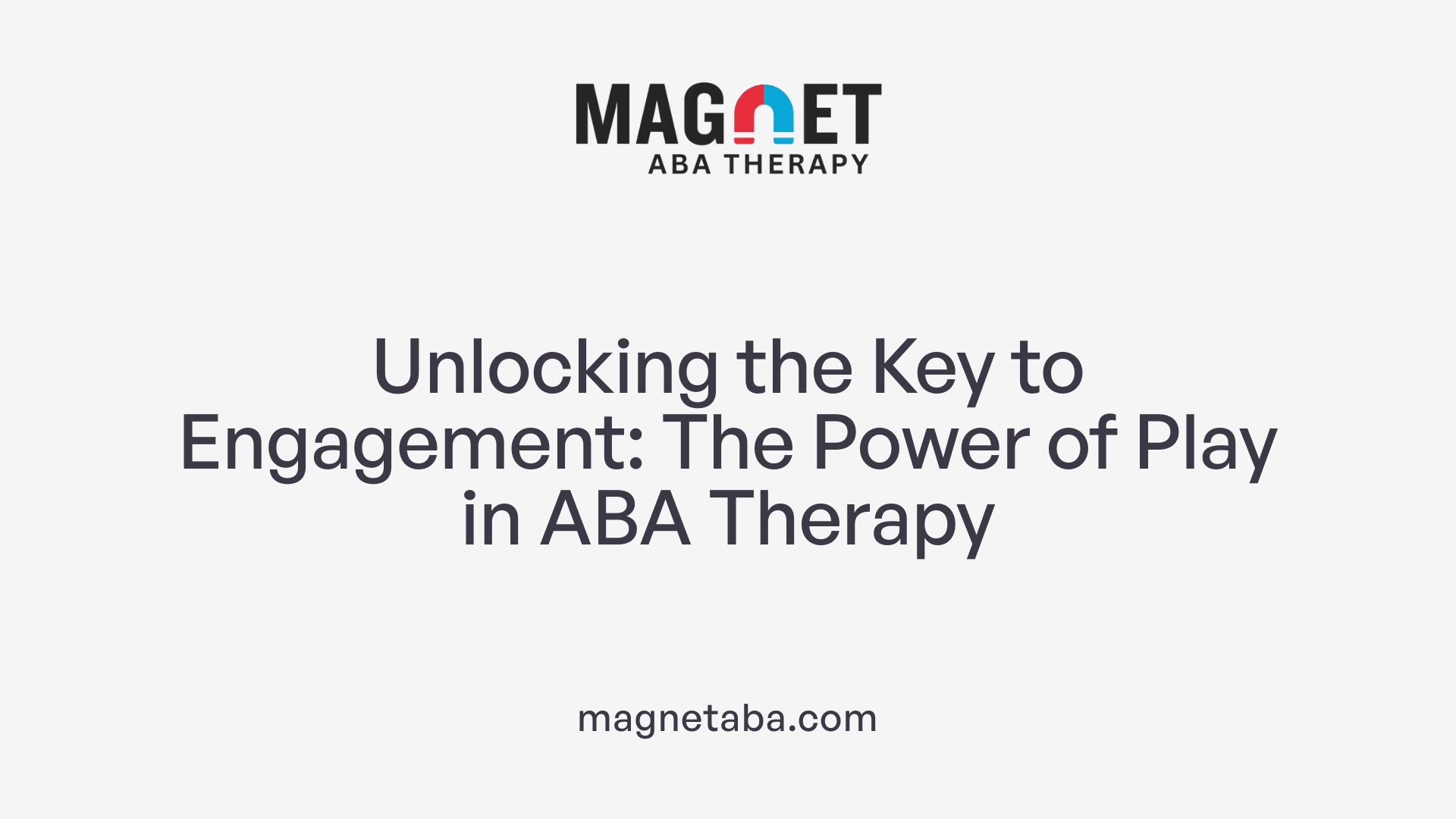 Unlocking the Key to Engagement: The Power of Play in ABA Therapy