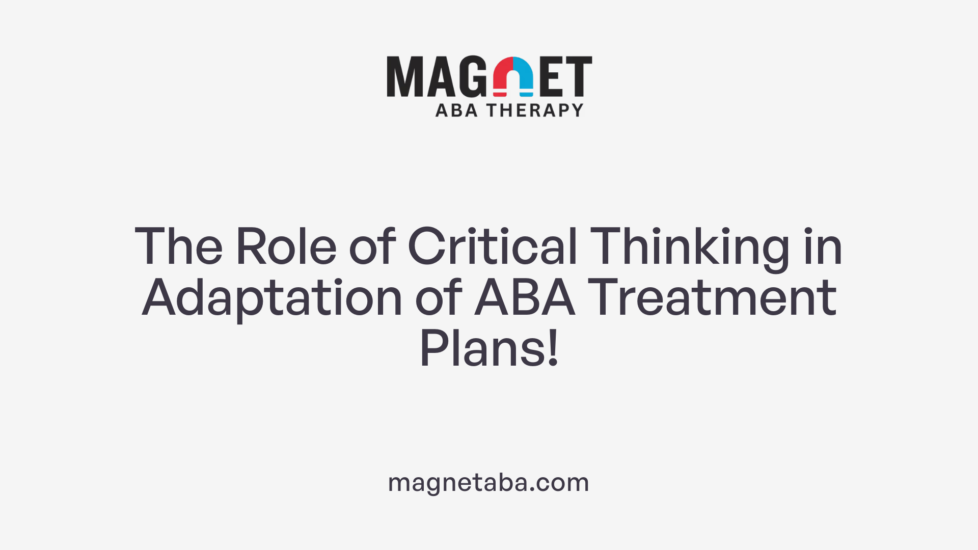 The Role of Critical Thinking in Adaptation of ABA Treatment Plans!