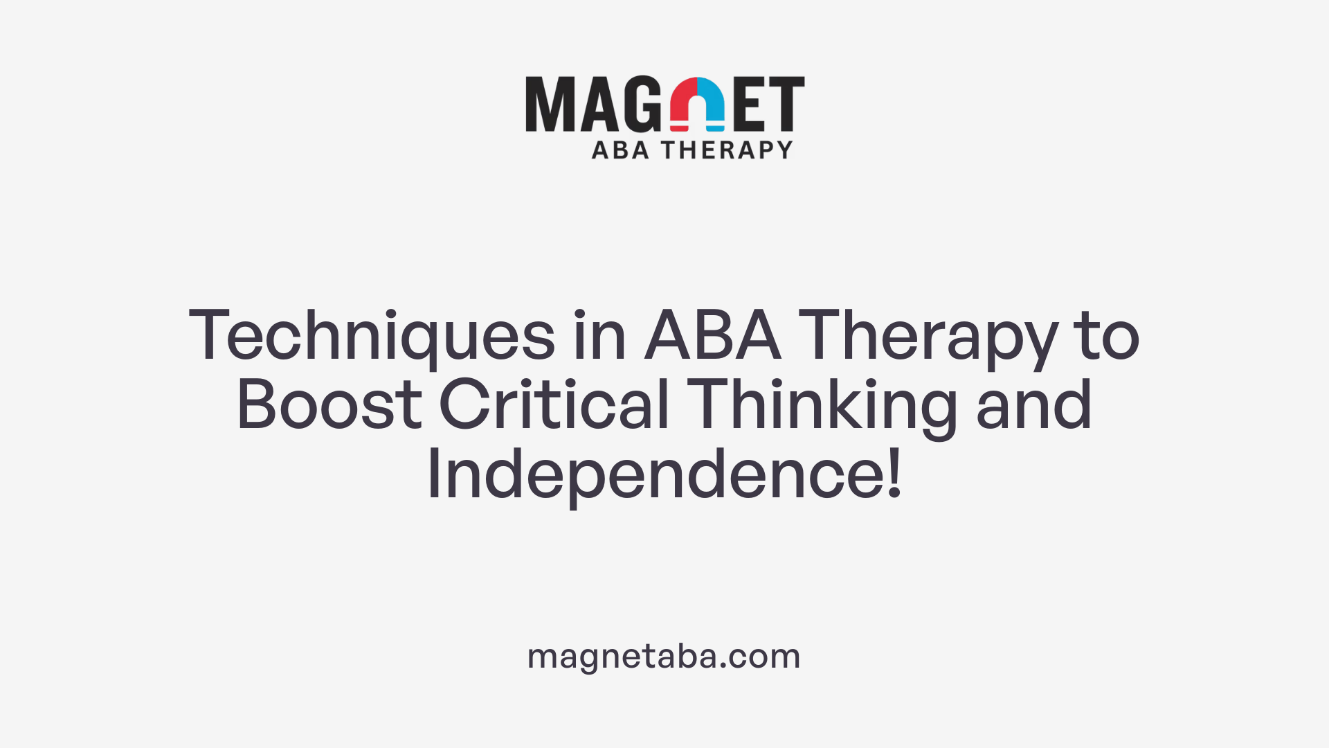 Techniques in ABA Therapy to Boost Critical Thinking and Independence!