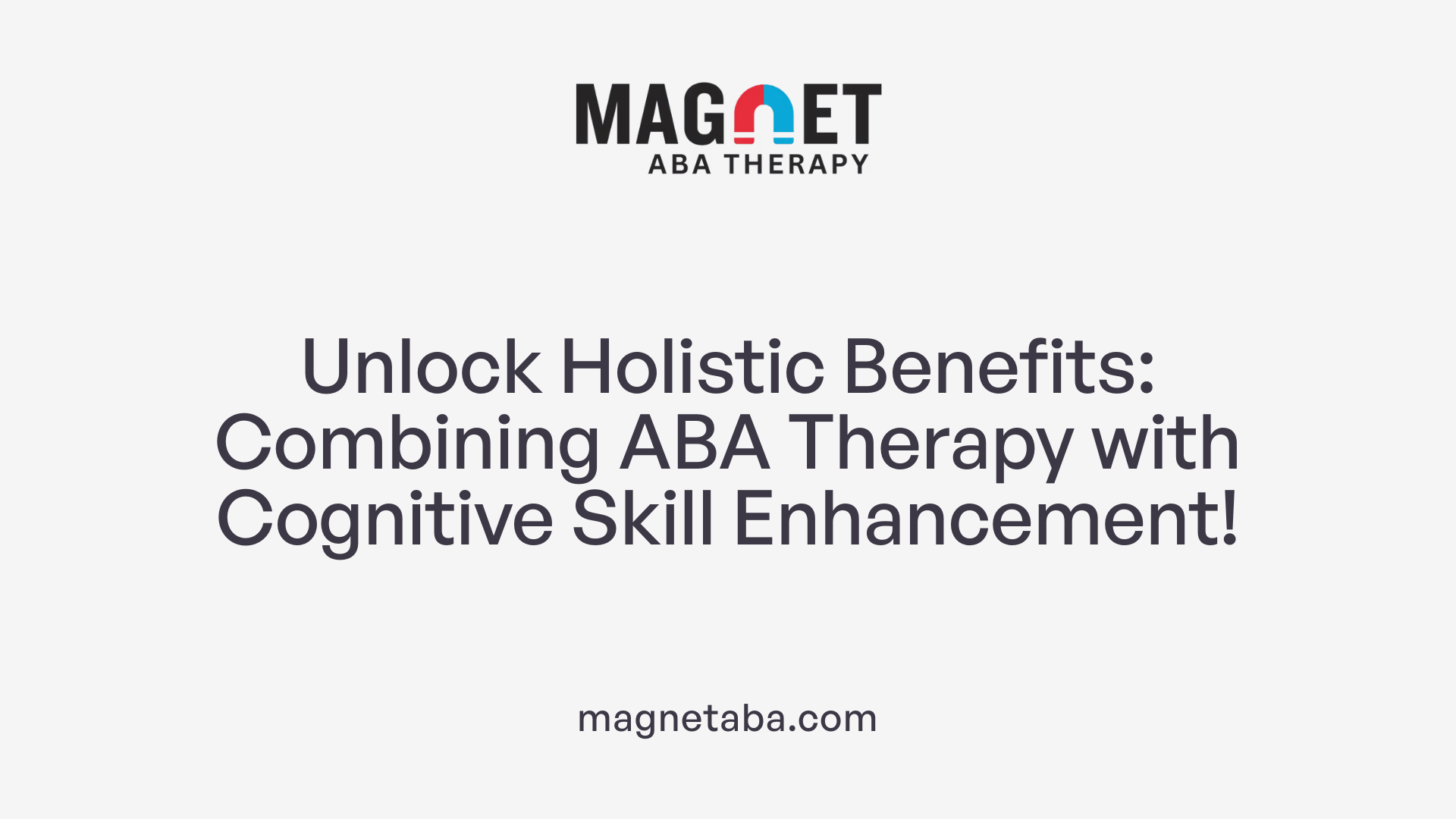 Unlock Holistic Benefits: Combining ABA Therapy with Cognitive Skill Enhancement!