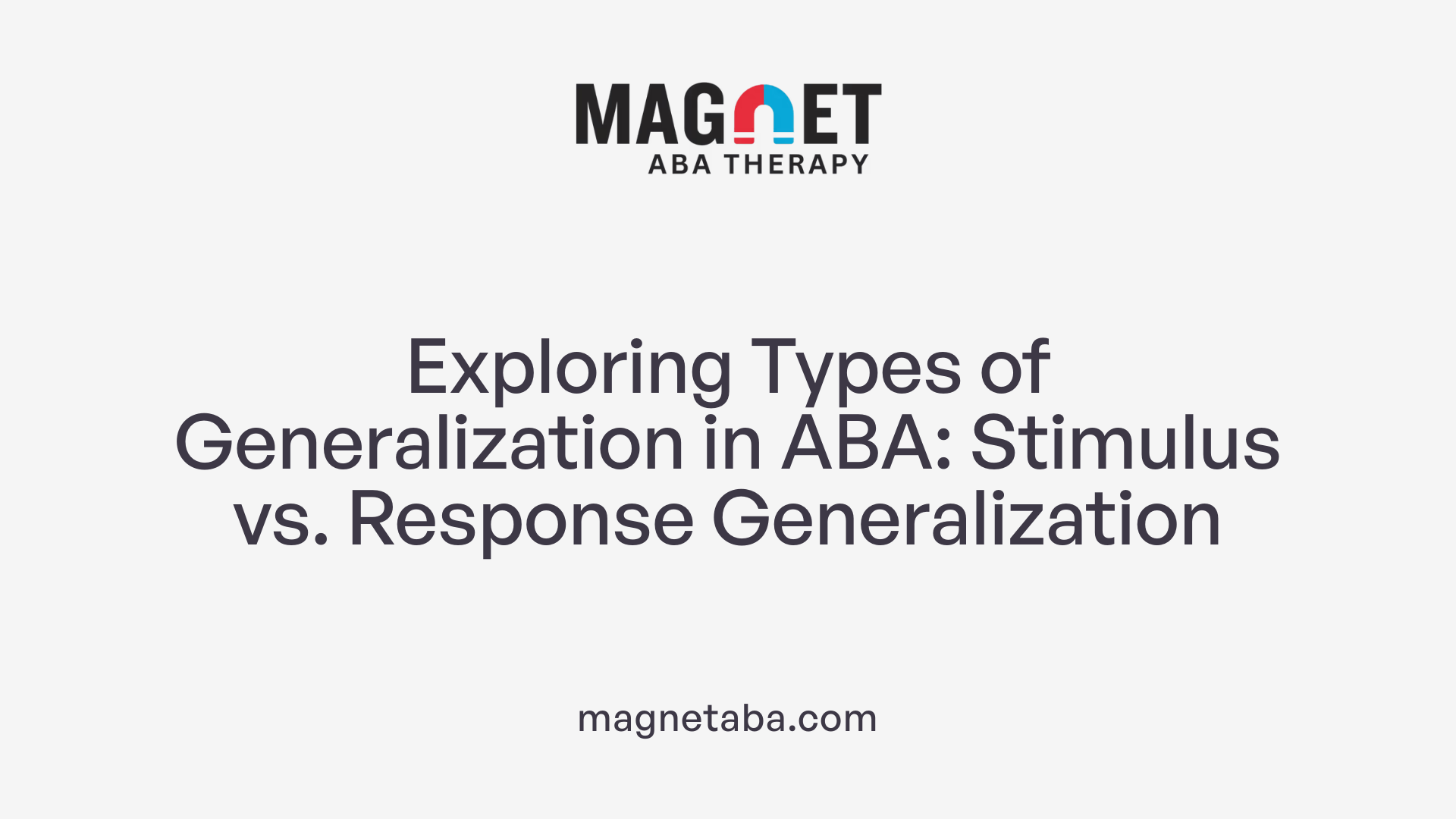 Exploring Types of Generalization in ABA: Stimulus vs. Response Generalization