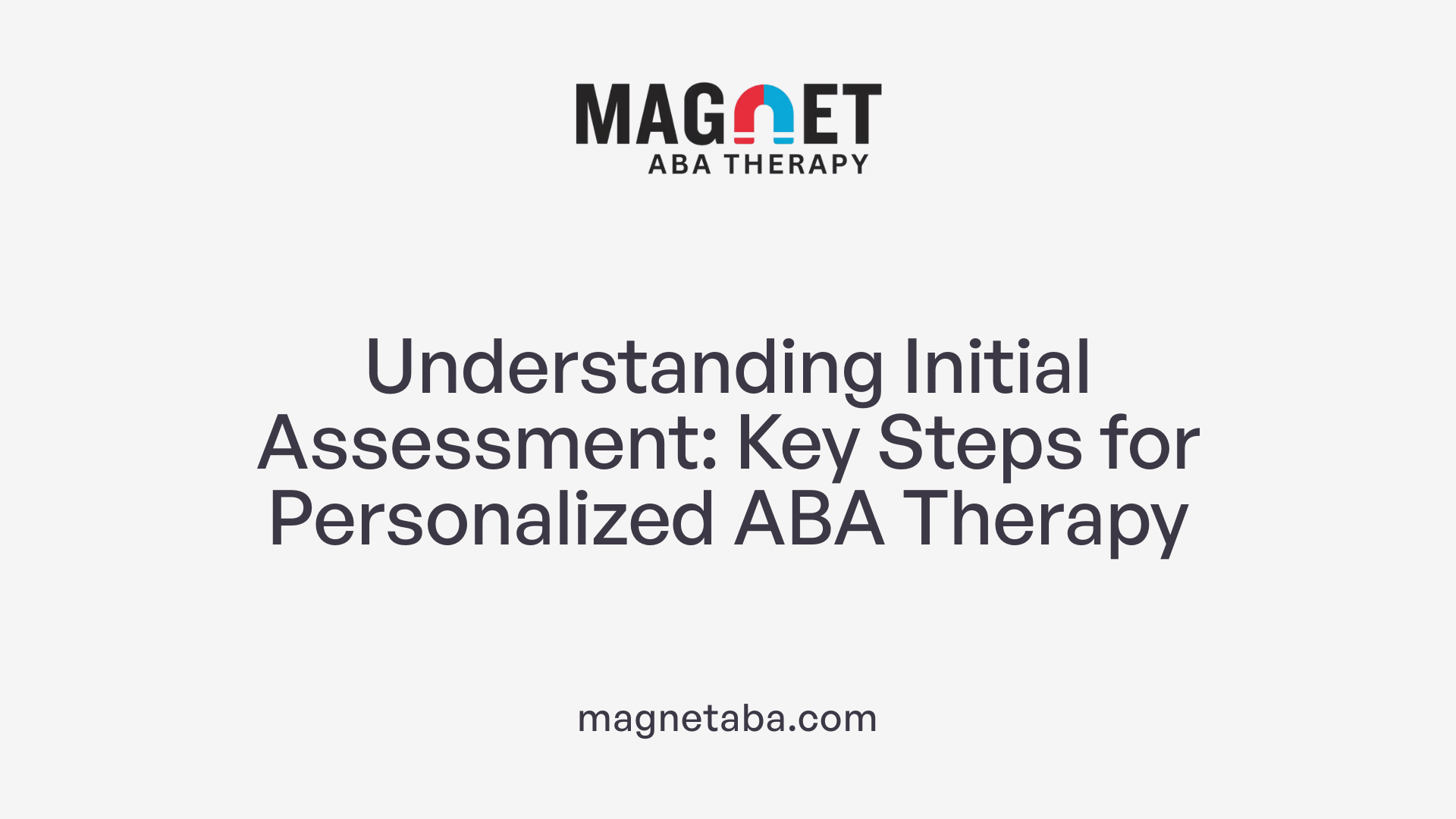 Understanding Initial Assessment: Key Steps for Personalized ABA Therapy