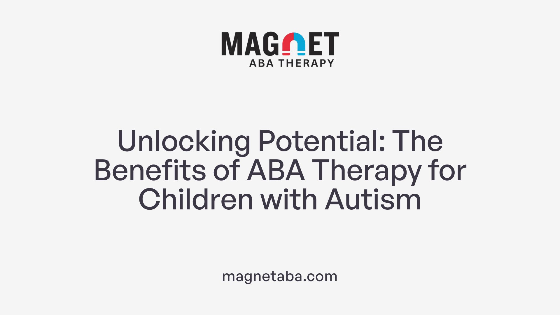 Unlocking Potential: The Benefits of ABA Therapy for Children with Autism