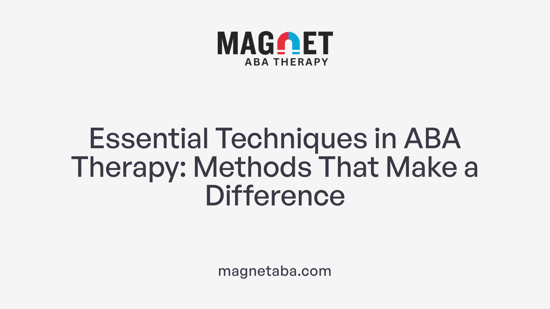 Essential Techniques in ABA Therapy: Methods That Make a Difference