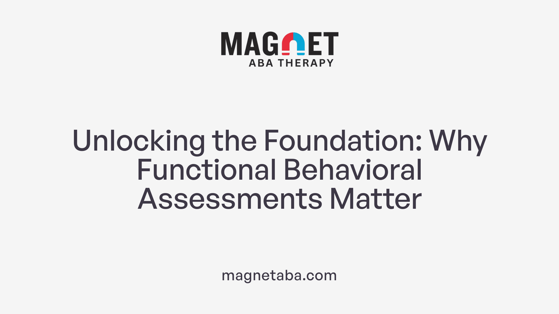 Unlocking the Foundation: Why Functional Behavioral Assessments Matter
