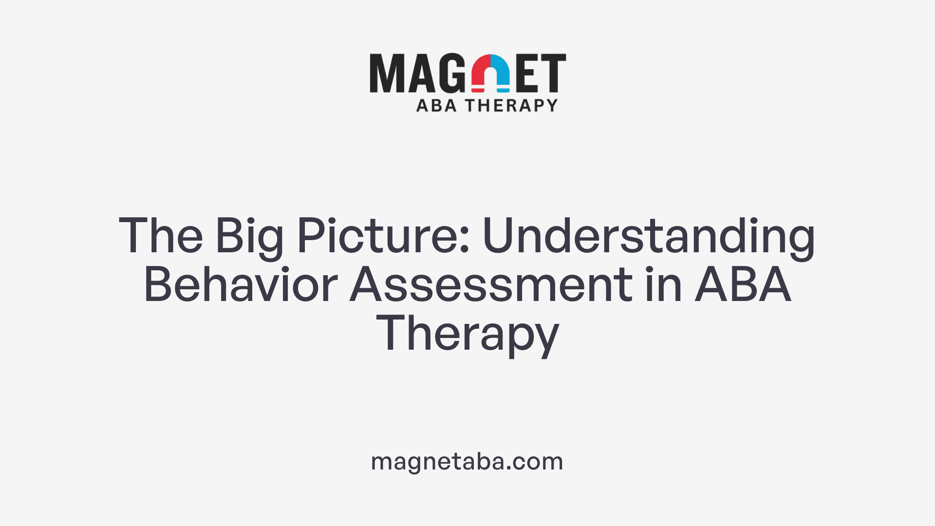 The Big Picture: Understanding Behavior Assessment in ABA Therapy